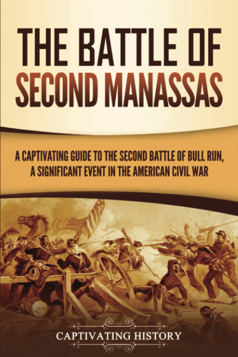 The Battle of Second Manassas: A Captivating Guide to the Second Battle of Bull Run, A Significant Event in the American Civil War (Battles of the Civil War)