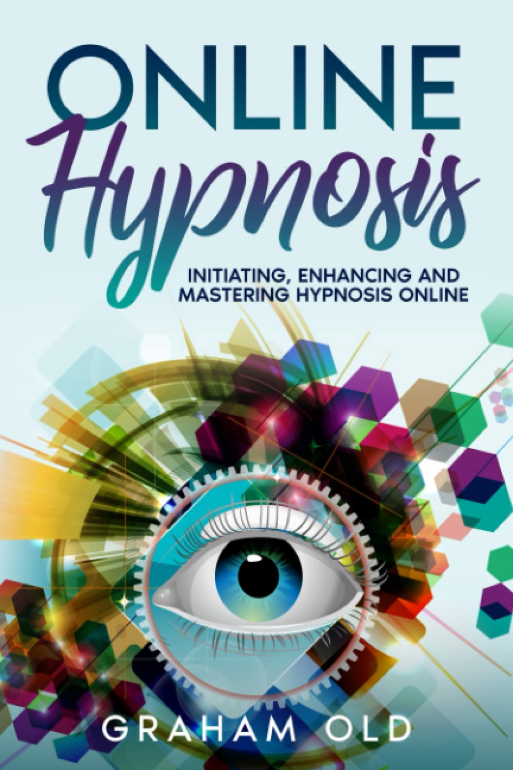 Online Hypnosis: Initiating, Enhancing and Mastering Hypnosis Online (The Inductions Masterclass)