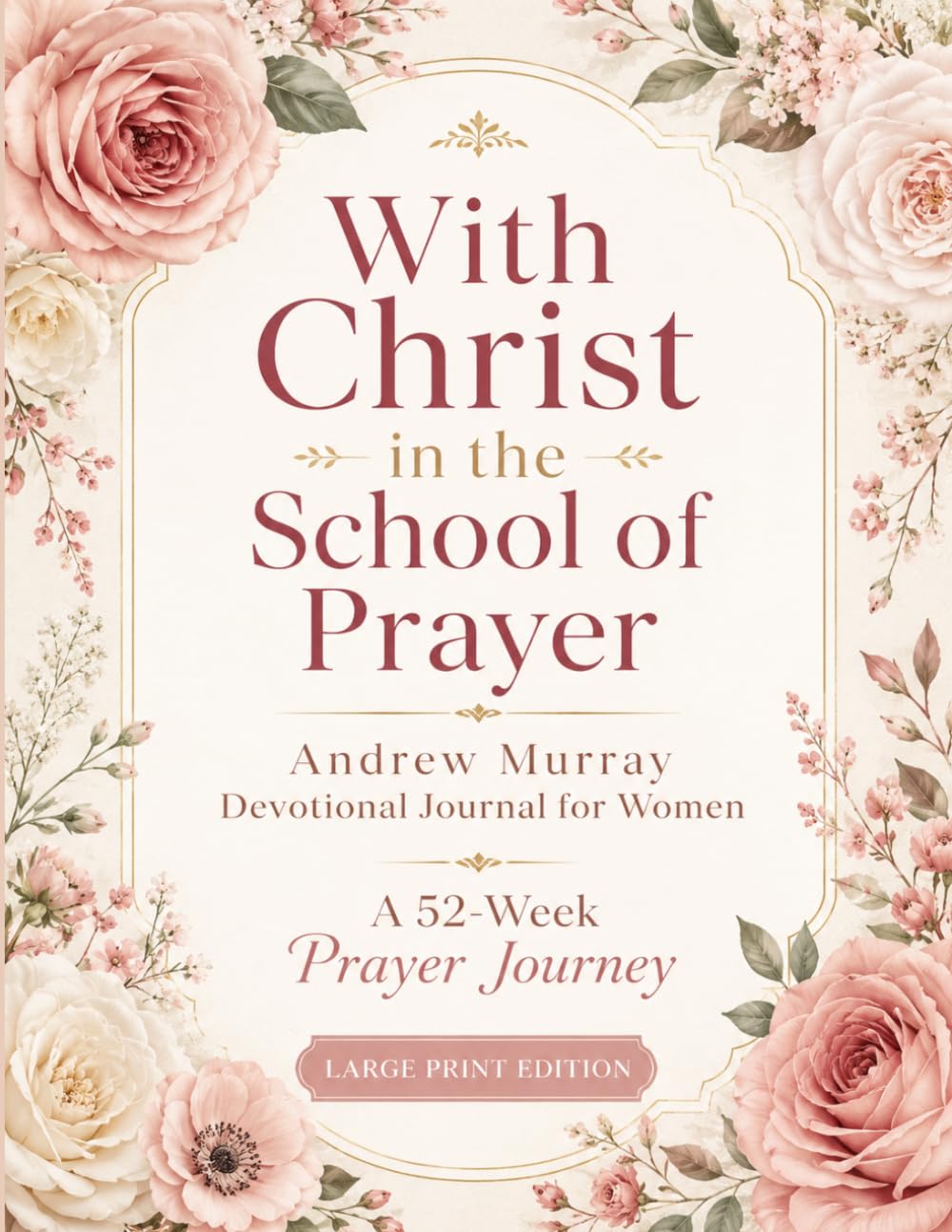 With Christ in the School of Prayer: Andrew Murray Large Print Devotional Journal for Women – A 52-Week Prayer Journey