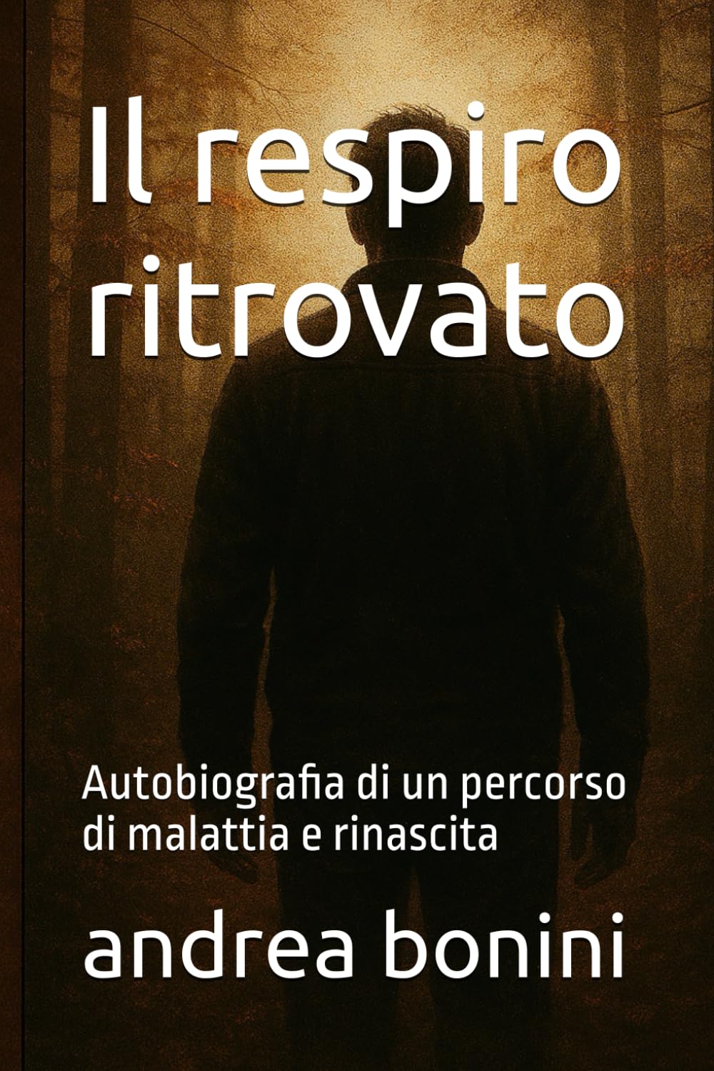 Il respiro ritrovato: Autobiografia di un percorso di malattia e rinascita