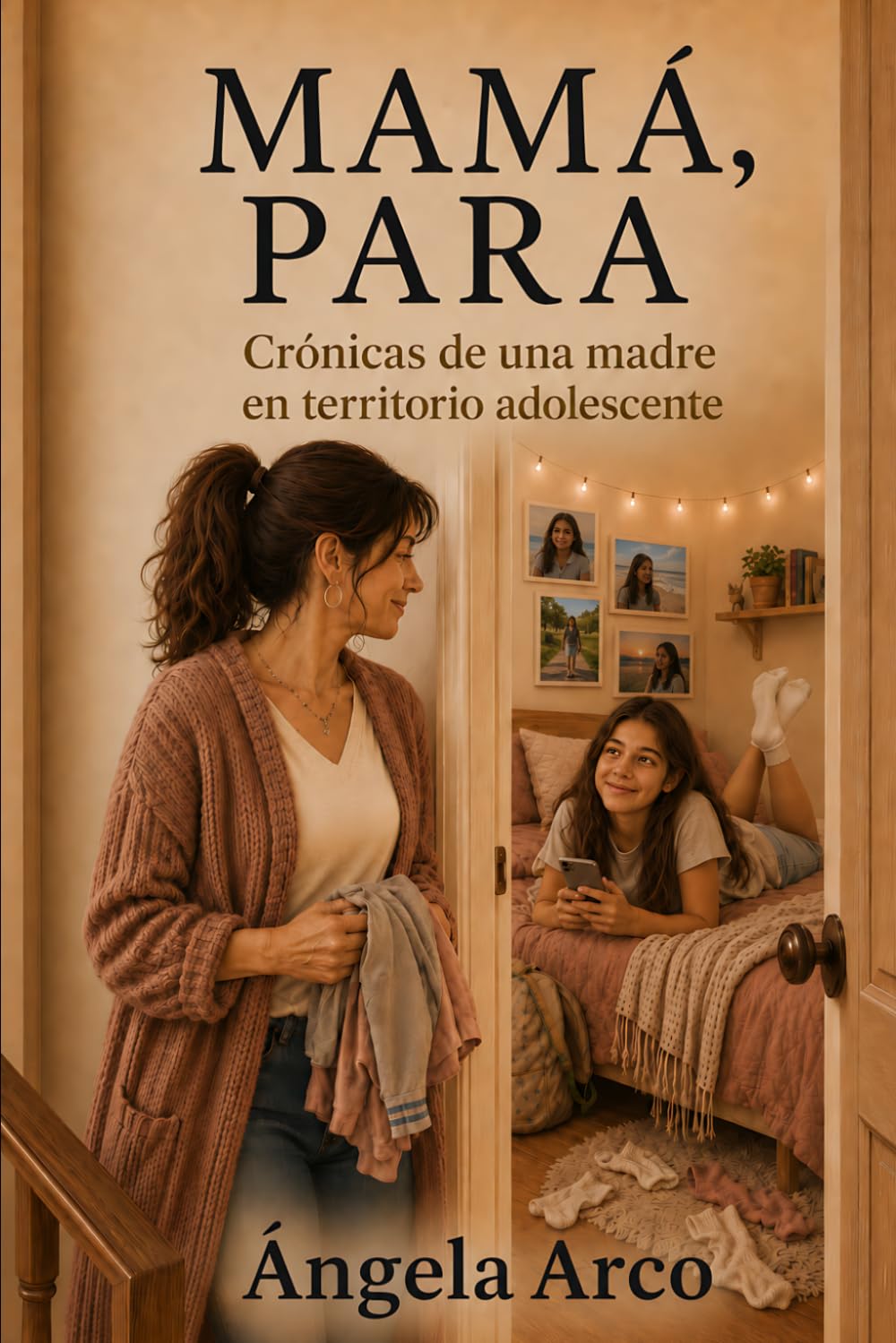 Mamá, para: Crónicas de una madre en territorio adolescente.