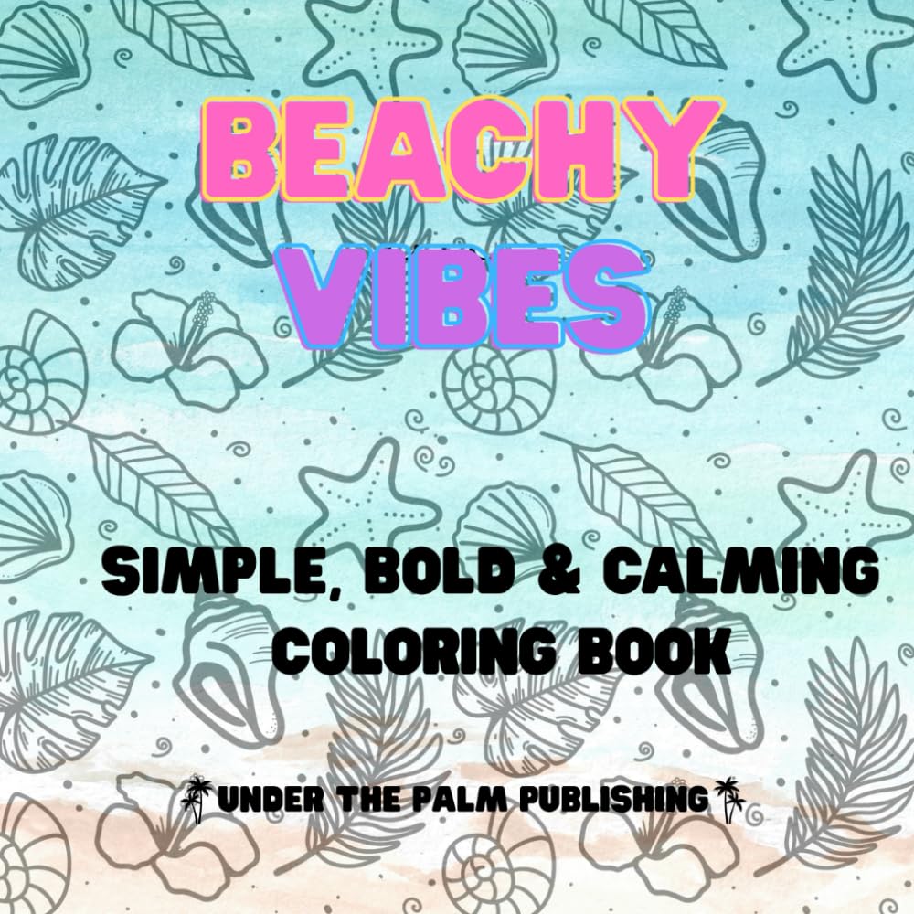 Beachy Vibes Coloring Book: Tropical Large Print Coloring Print Bold Designs with Beaches, Palm Trees, Seashells, and More! (Big, Bold, Coloring Vibes)