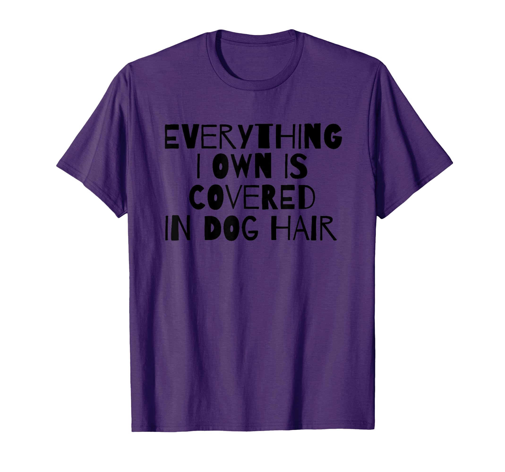 Everything I Own Is Covered In Dog Hair Funny Dog Lover Men Women Girls Kids T-Shirt
