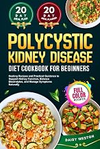 POLYCYSTIC KIDNEY DISEASE DIET COOKBOOK FOR BEGINNERS: Healing Recipes and Practical Guidance to Support Kidney Function, Balance Electrolytes, and Manage Symptoms Naturally | With Full-Color Pictures