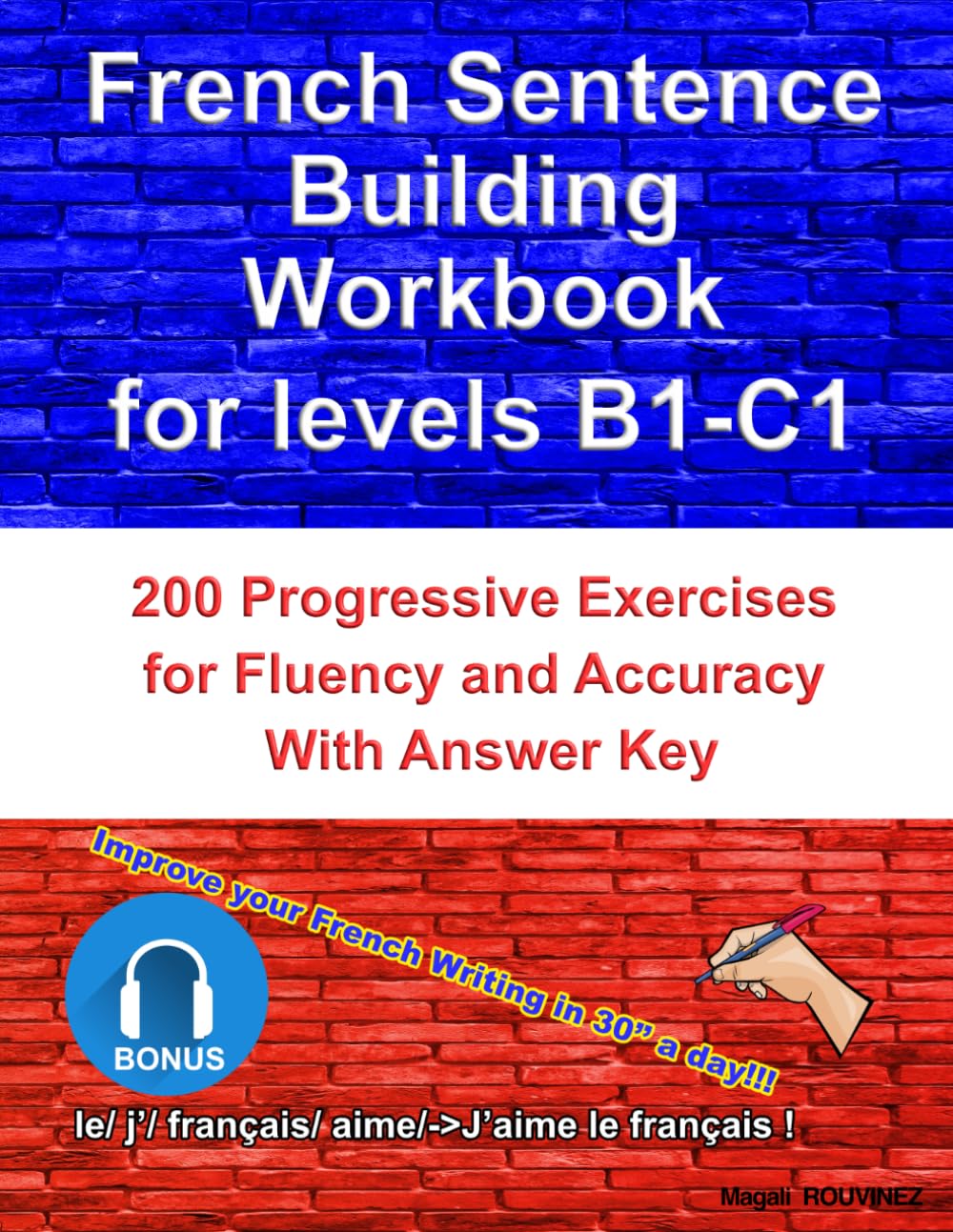 French Sentence Building Workbook for Levels B1-C1: 200 Progressive Exercises for Fluency and Accuracy — With Answer Key