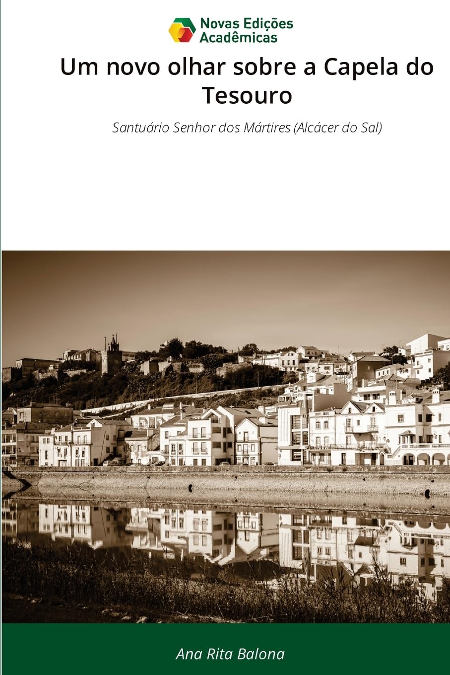 Um novo olhar sobre a Capela do Tesouro: Santuário Senhor dos Mártires (Alcácer do Sal)