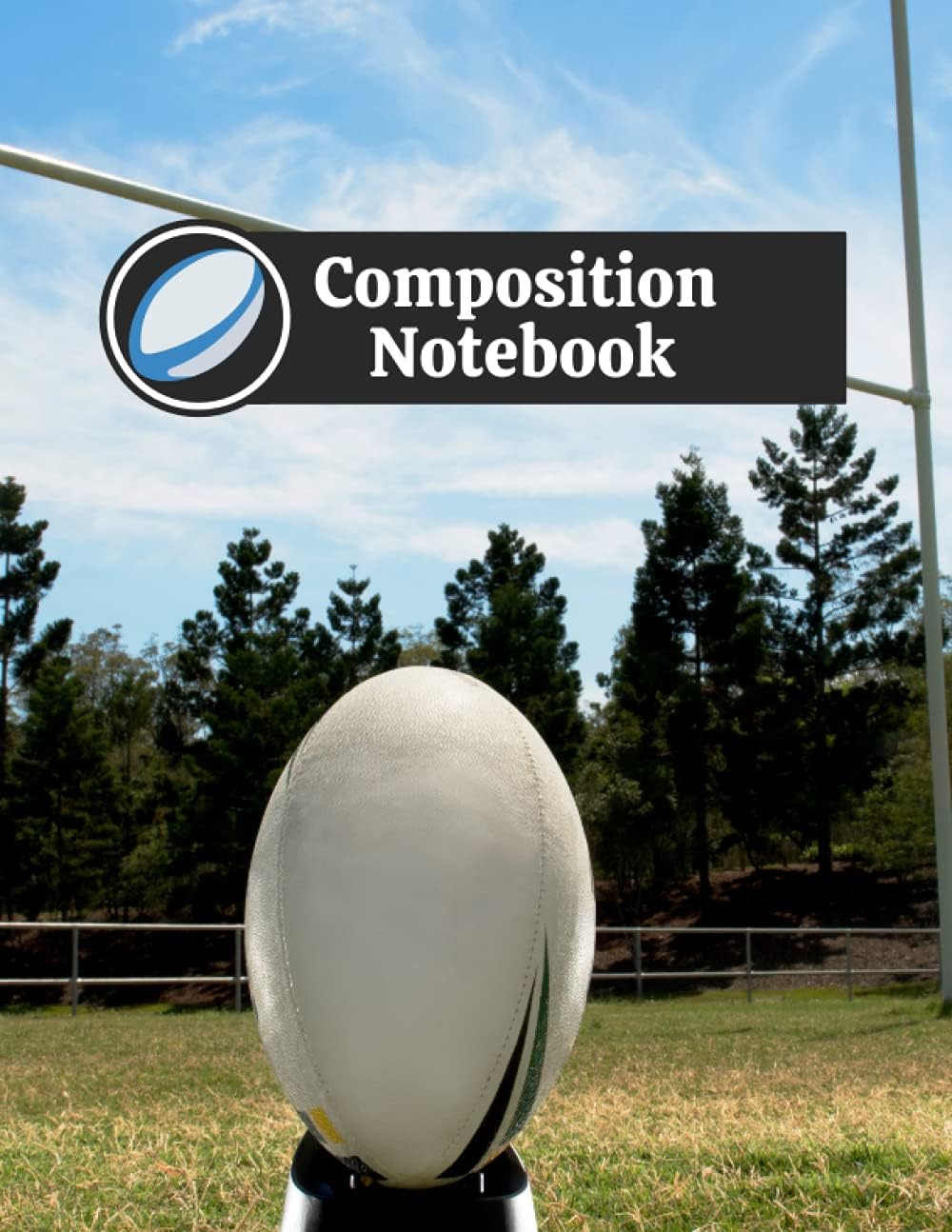 Composition Notebook: Rugby Themed College Ruled Lined Notebook For Business, School or Personal Use. 8.5 x 11 Inch, 120 pages