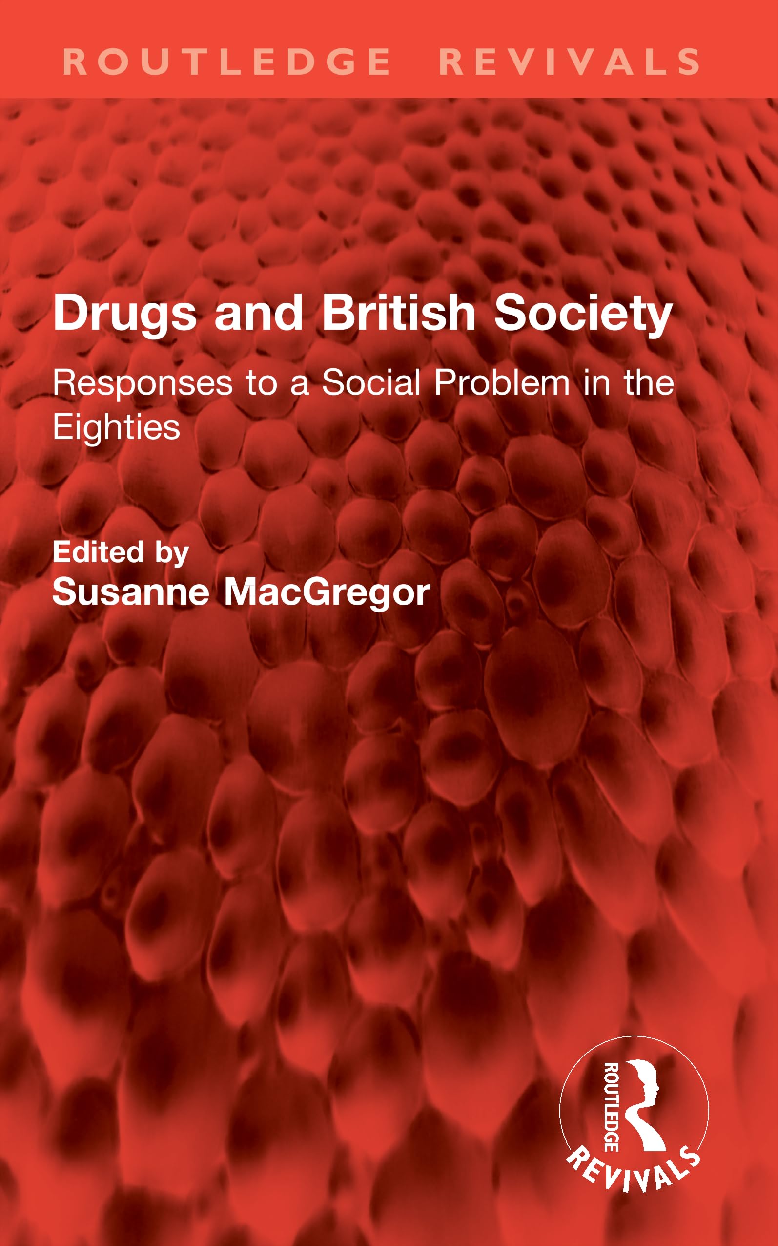 Drugs and British Society: Responses to a Social Problem in the Eighties (Routledge Revivals)