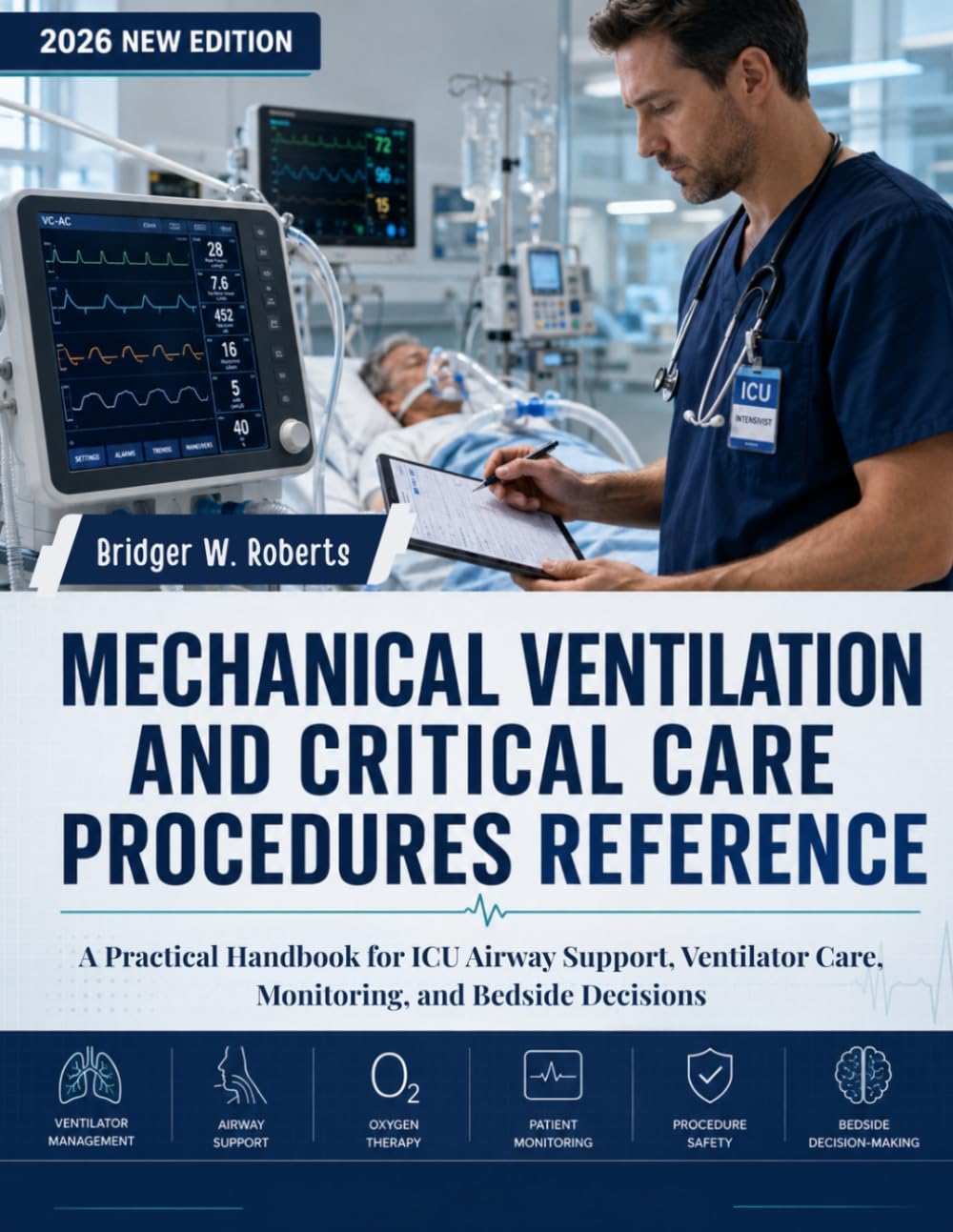 MECHANICAL VENTILATION AND CRITICAL CARE PROCEDURES REFERENCE: A Practical Handbook for ICU Airway Support, Ventilator Care, Monitoring, and Bedside Decisions