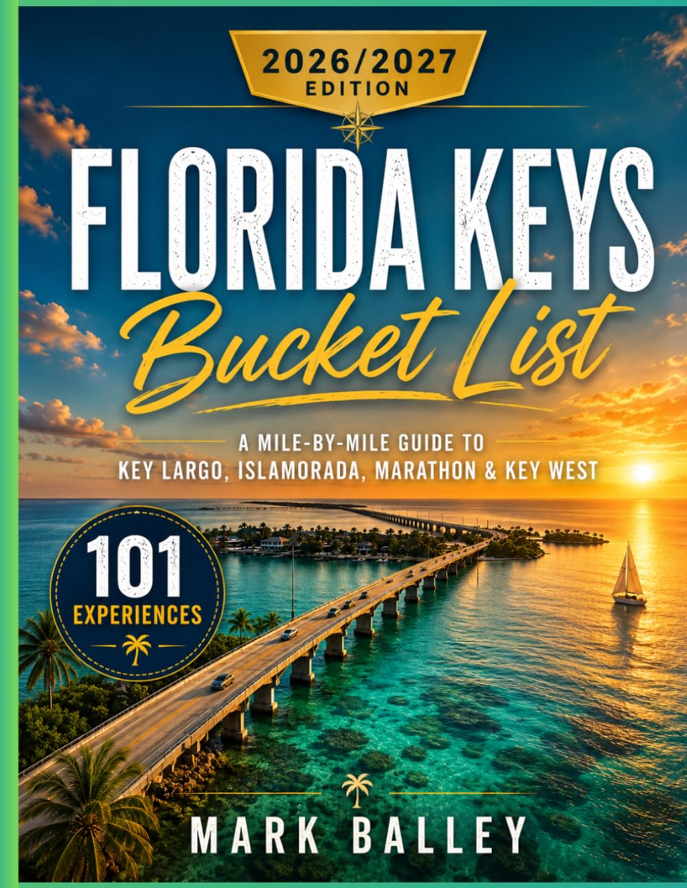 Florida Keys Bucket List 2026/2027: A Mile-by-Mile Guide to Key Largo, Islamorada, Marathon & Key West — With Itineraries, Beaches and Dining