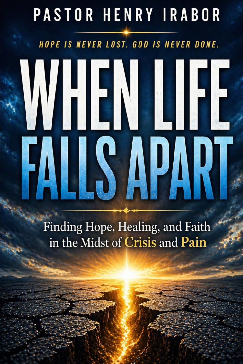 When Life Falls Apart: Finding Hope, Healing, and Faith in the Midst of Crisis and Pain