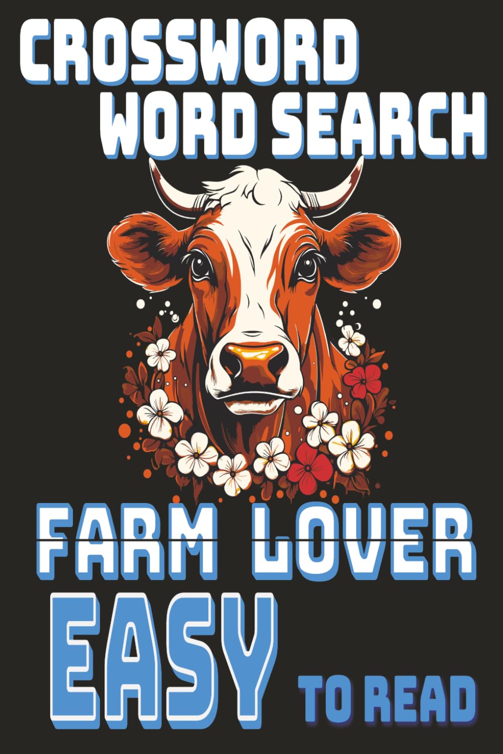 The Ultimate Farm Lover Puzzle Book: Easy-to-Read Crosswords & Word Searches Featuring Barns, Animals & Rural Life | Stress-Free Brain Exercise for Adults & Seniors | Compact 6×9 Size