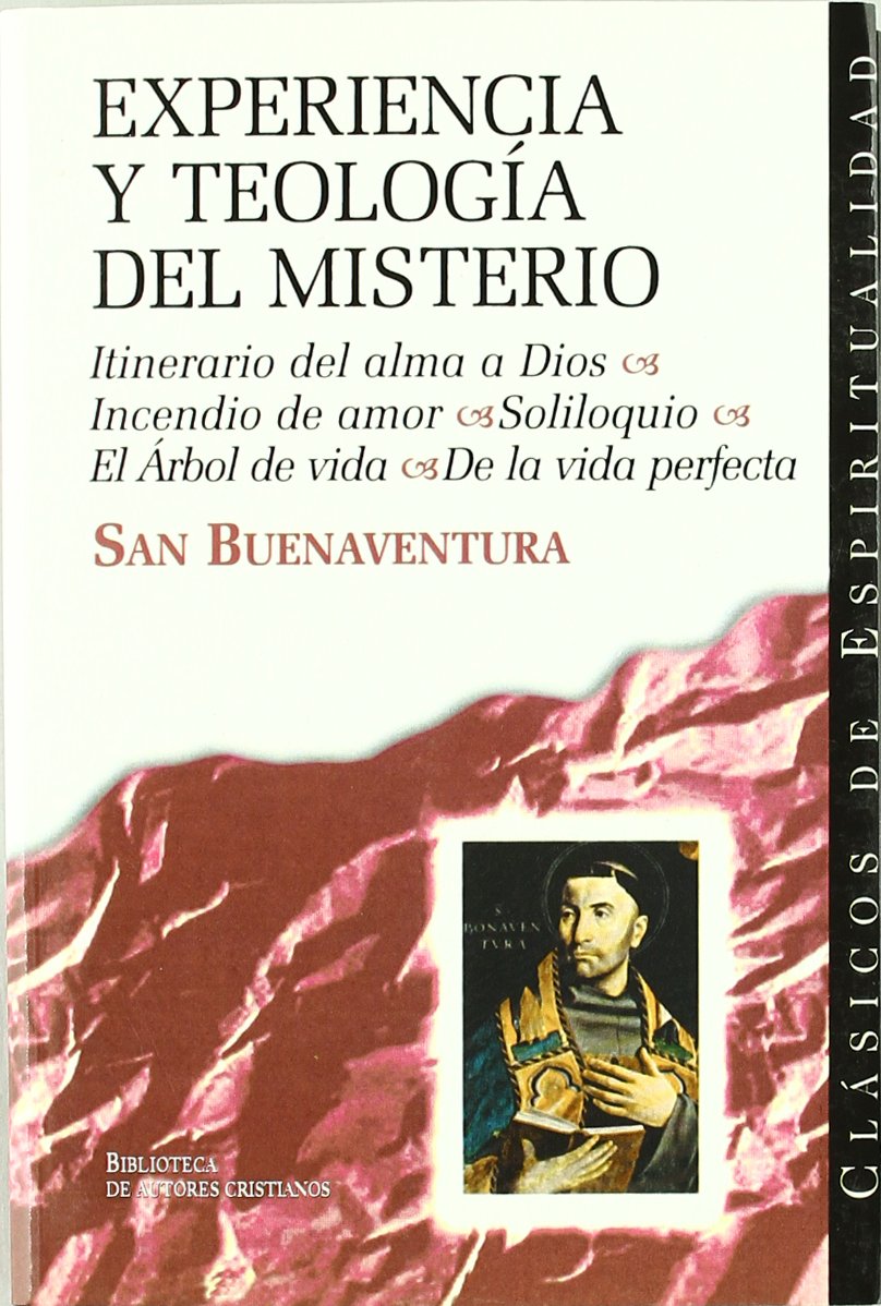 Experiencia y teología del misterio: Itinerario del alma a Dios ; Incendio de amor ; Soliloquio ; El Árbol de la vida. De la vida perfecta: 15 (CLÁSICOS DE ESPIRITUALIDAD)
