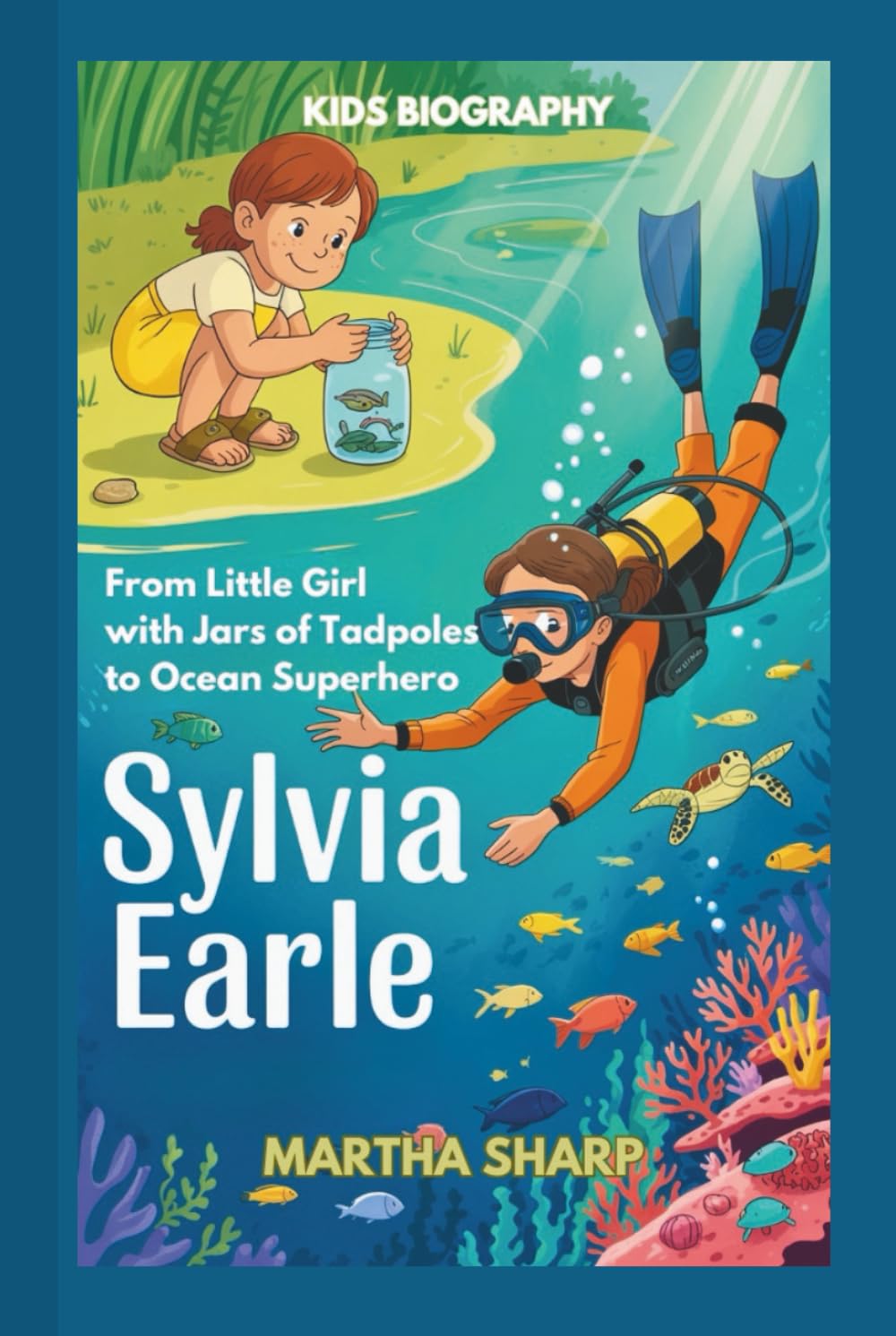 SYLVIA EARLE: From Little Girl with Jars of Tadpoles to Ocean Superhero (KIDS BIOGRAPHY)