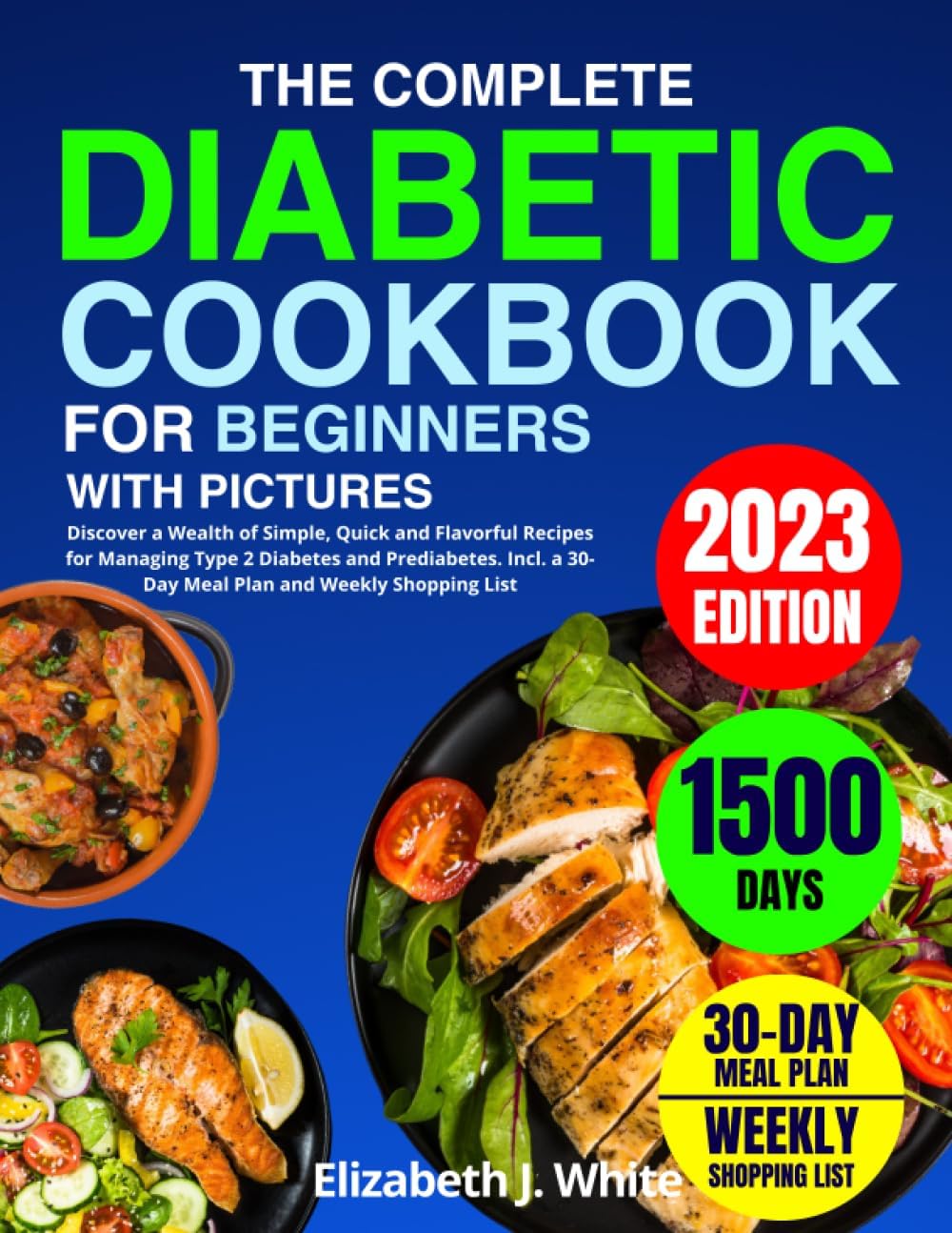 The Complete Diabetic Cookbook for Beginners: Discover a Wealth of Simple, Quick and Flavorful Recipes for Managing Type 2 Diabetes and Prediabetes. Incl a 30-Day Meal Plan and Weekly Shopping List