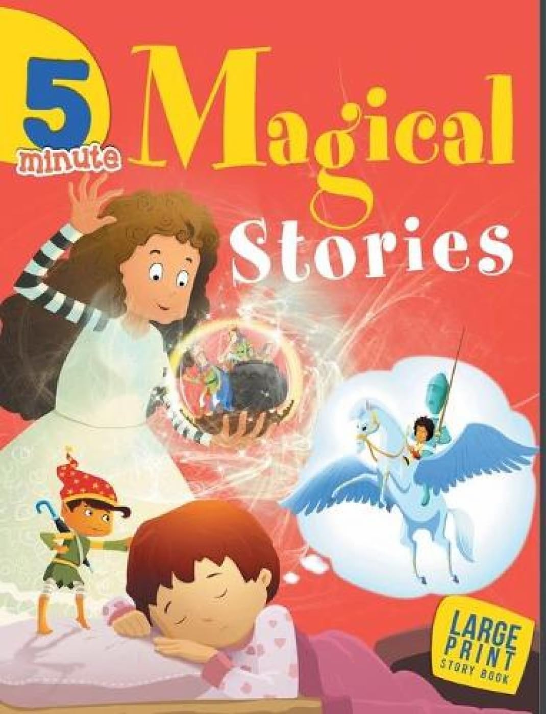 5 Minute Magical Stories for Children: Charming Collection of Short Enchanting Tales for Kids | Fun Bedtime Read-Alouds | Fairy Tales, Wizards, and Talking Animals | Short & Sweet Magical Moments | Delightful Tales of Wonder & Adventure - Large Print