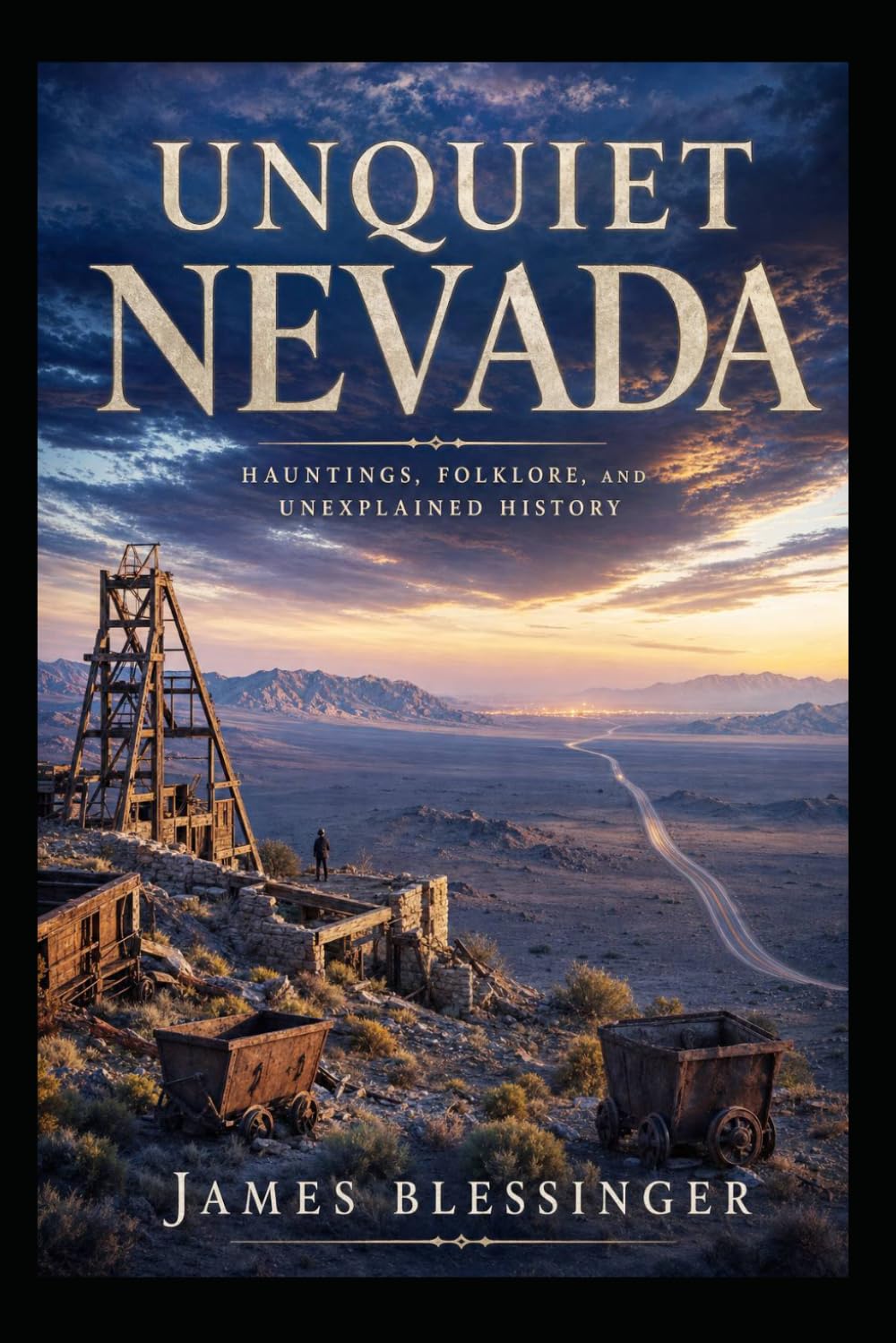 Unquiet Nevada: Hauntings, Folklore, and Unexplained History (Unquiet America: A Paranormal Folklore Series)