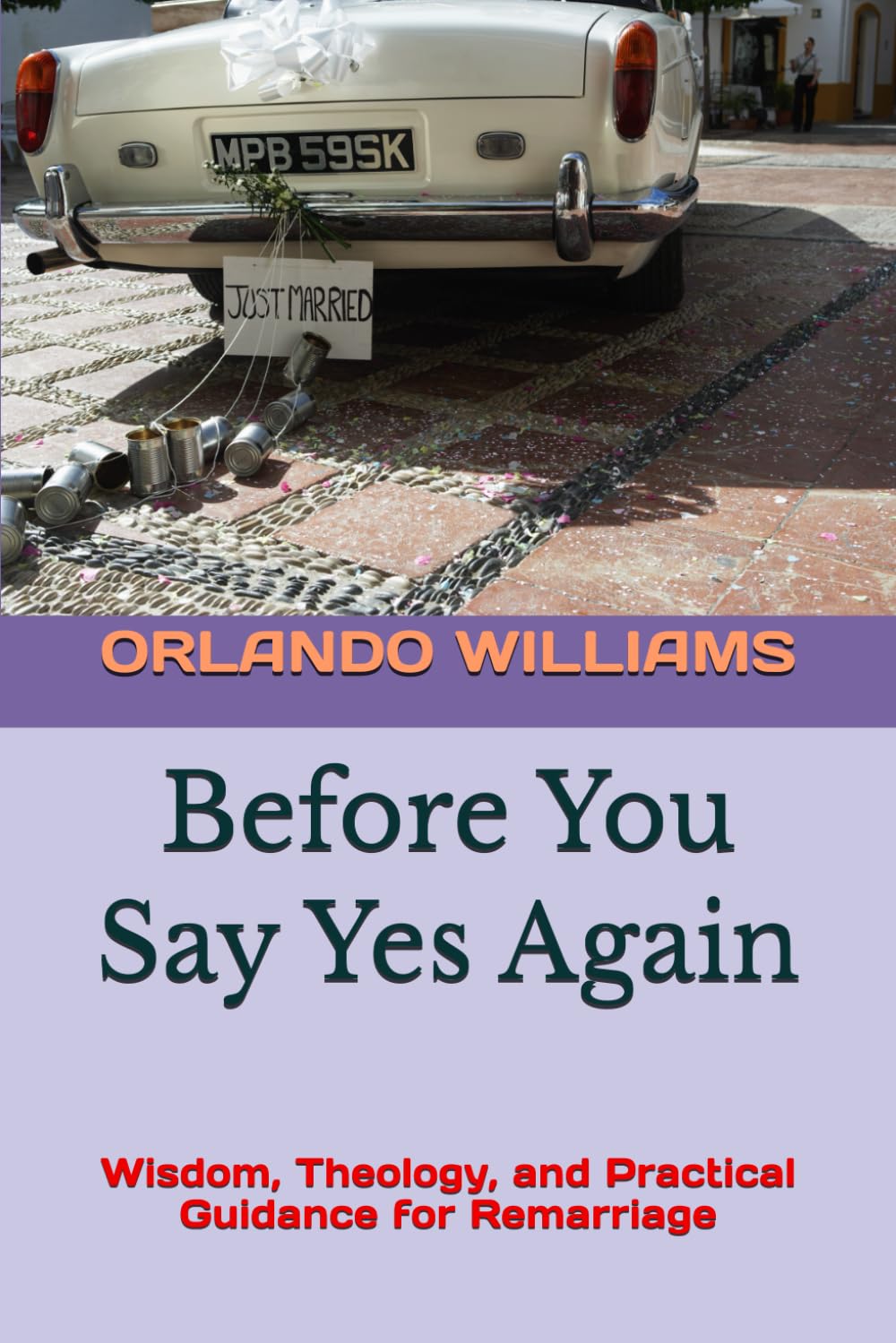 Before You Say Yes Again: Wisdom, Theology, and Practical Guidance for Remarriage
