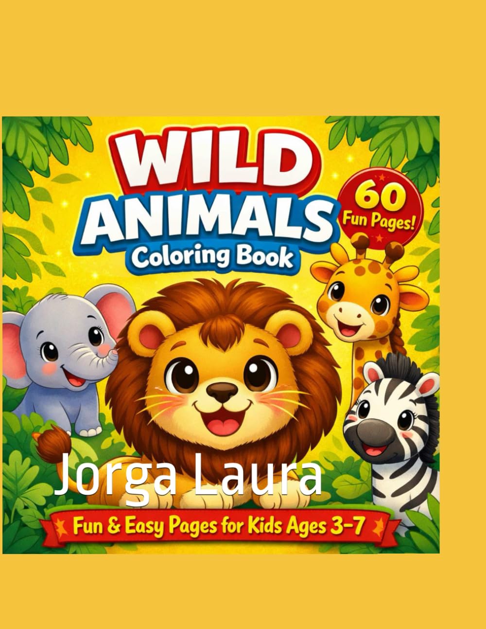 Wild Animals Coloring Book: Fun &Easy Pages for Kids Ages 3-7