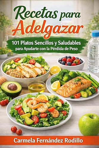 Recetas para Adelgazar 101 Platos Sencillos y Saludables para Ayudarte con la Pérdida de Peso (Cocina Fácil en Casa) (Spanish Edition)