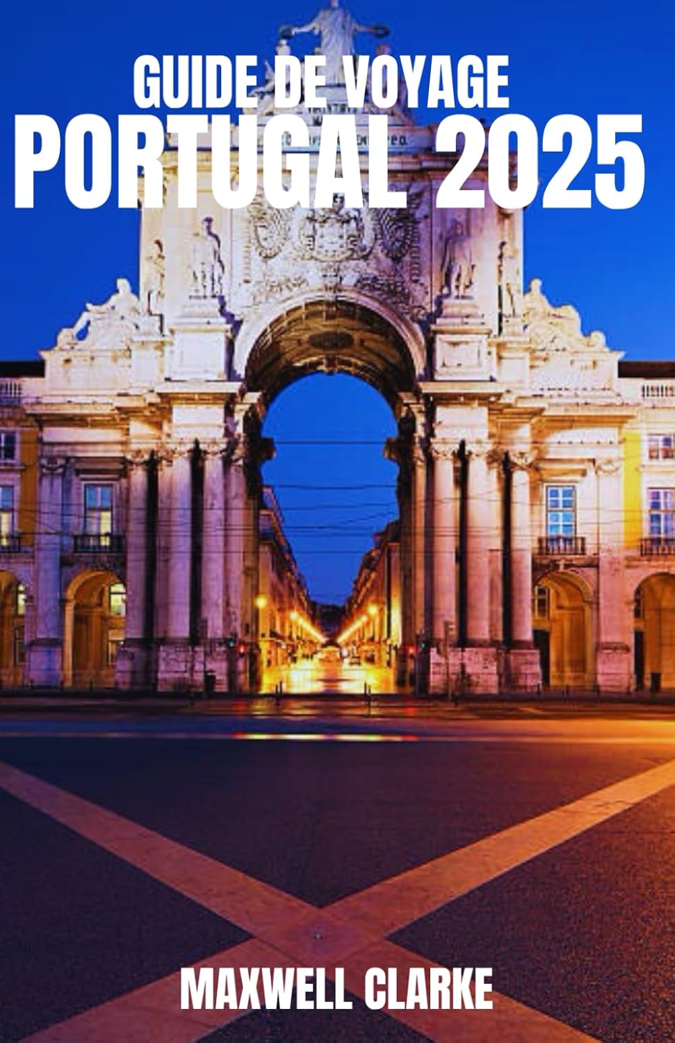 GUIDE DE VOYAGE PORTUGAL 2025: À la découverte du Portugal : découvrez