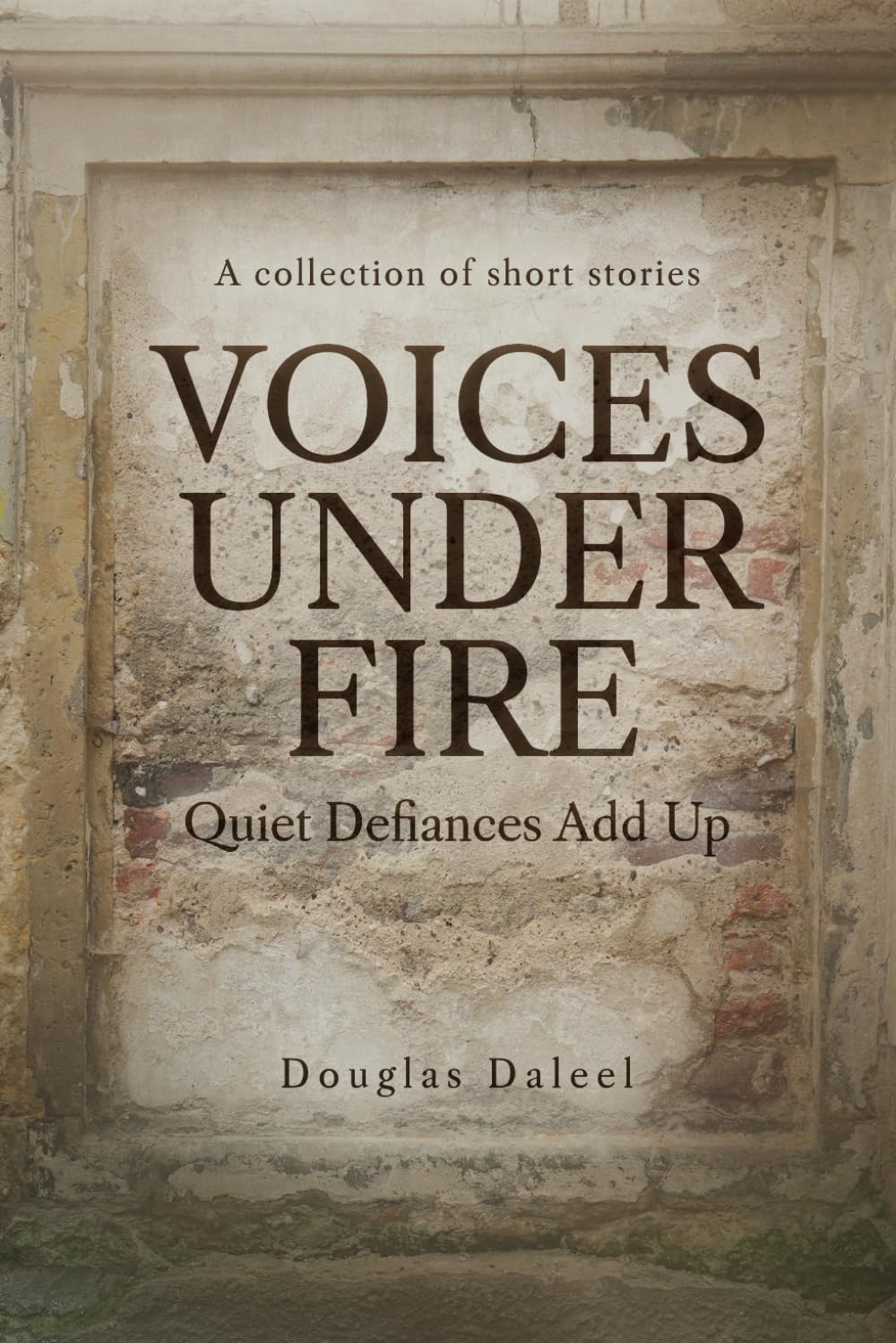 Voices Under Fire: Quiet Defiances Add Up (Short Stories)