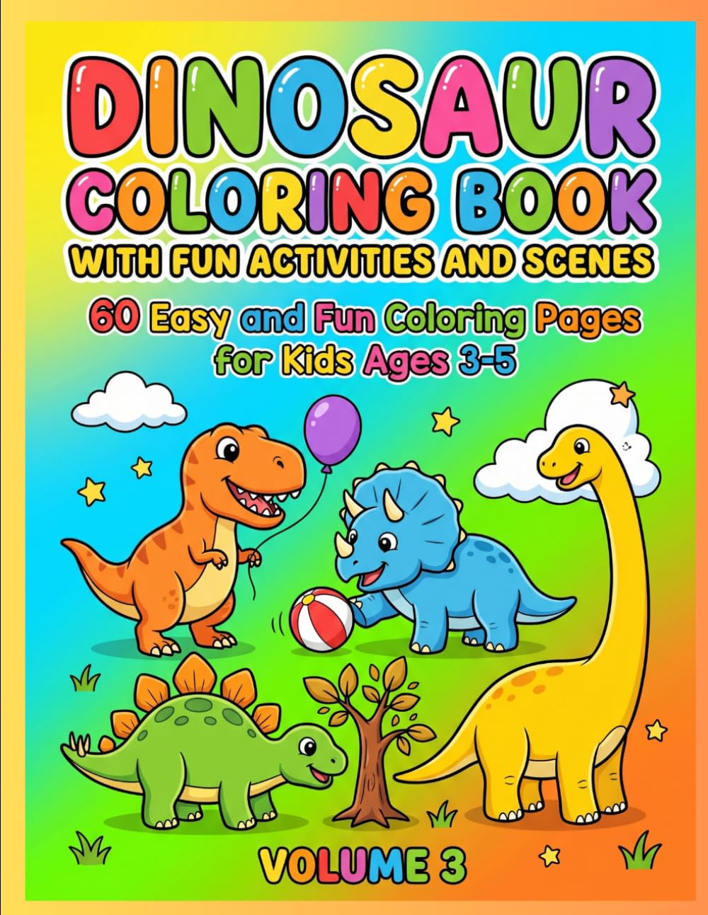 Dinosaur Coloring Book for Kids Ages 3–5 Easy and Fun Activity Coloring Book with Simple Scenes (Volume 3): 60 Easy and Fun Coloring Pages for Kids ... Preschool | Fun Dinosaur Activities for Kids