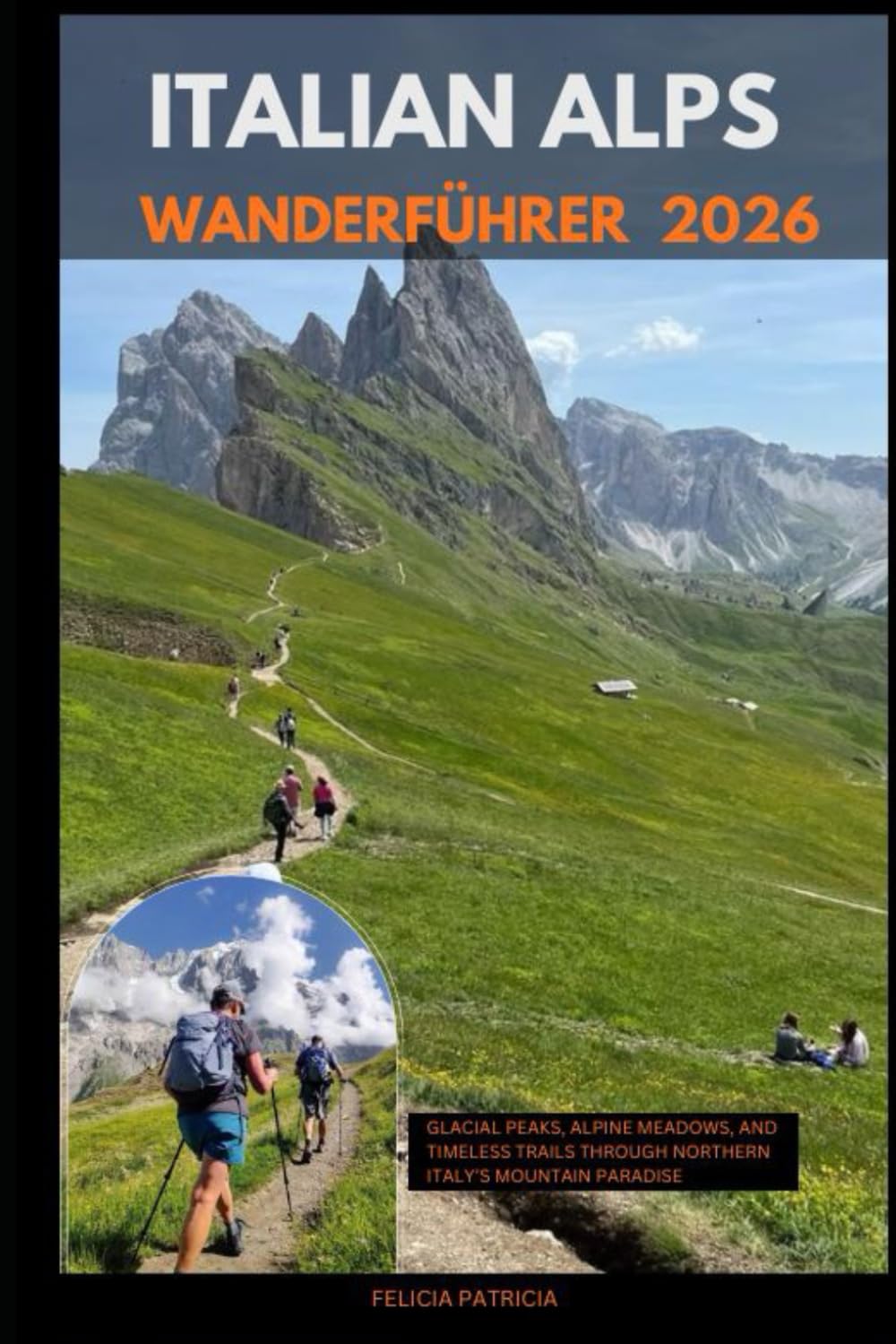 ITALIAN ALPS WANDERFÜHRER 2026: Glacial Peaks, Alpine Meadows, and Timeless Trails Through Northern Italy’s Mountain Paradise