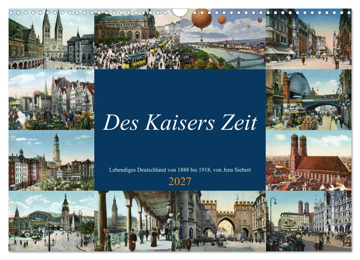 CALVENDO - Des Kaisers Zeit (Wandkalender 2027 DIN A3 quer), Monatskalender: Eine Zusammenstellung reprofotografisch bearbeiteter Ansichtskarten aus dem Deutschland der Kaiserzeit