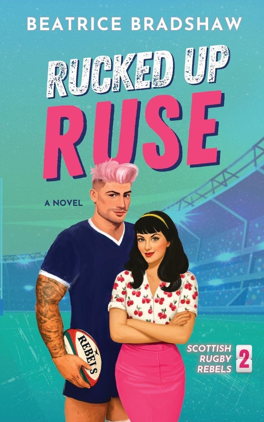 Rucked Up Ruse: A Fake Dating Rugby Romance: 2 (Scottish Rugby Rebels)