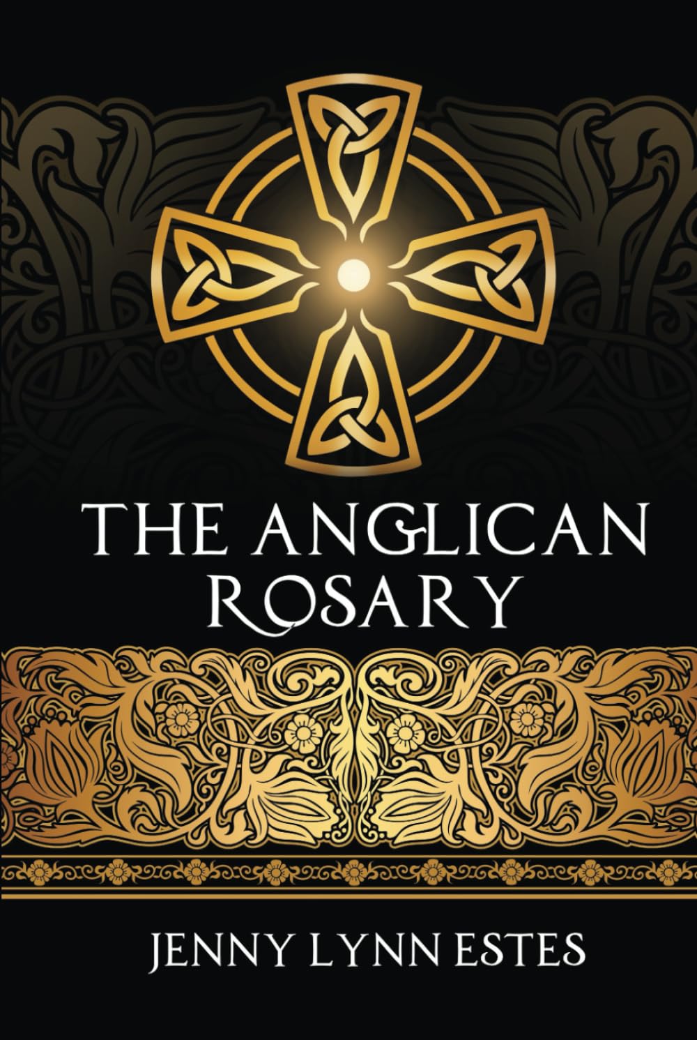 The Anglican Rosary: Going Deeper with God—Prayers and Meditations with the Protestant Rosary