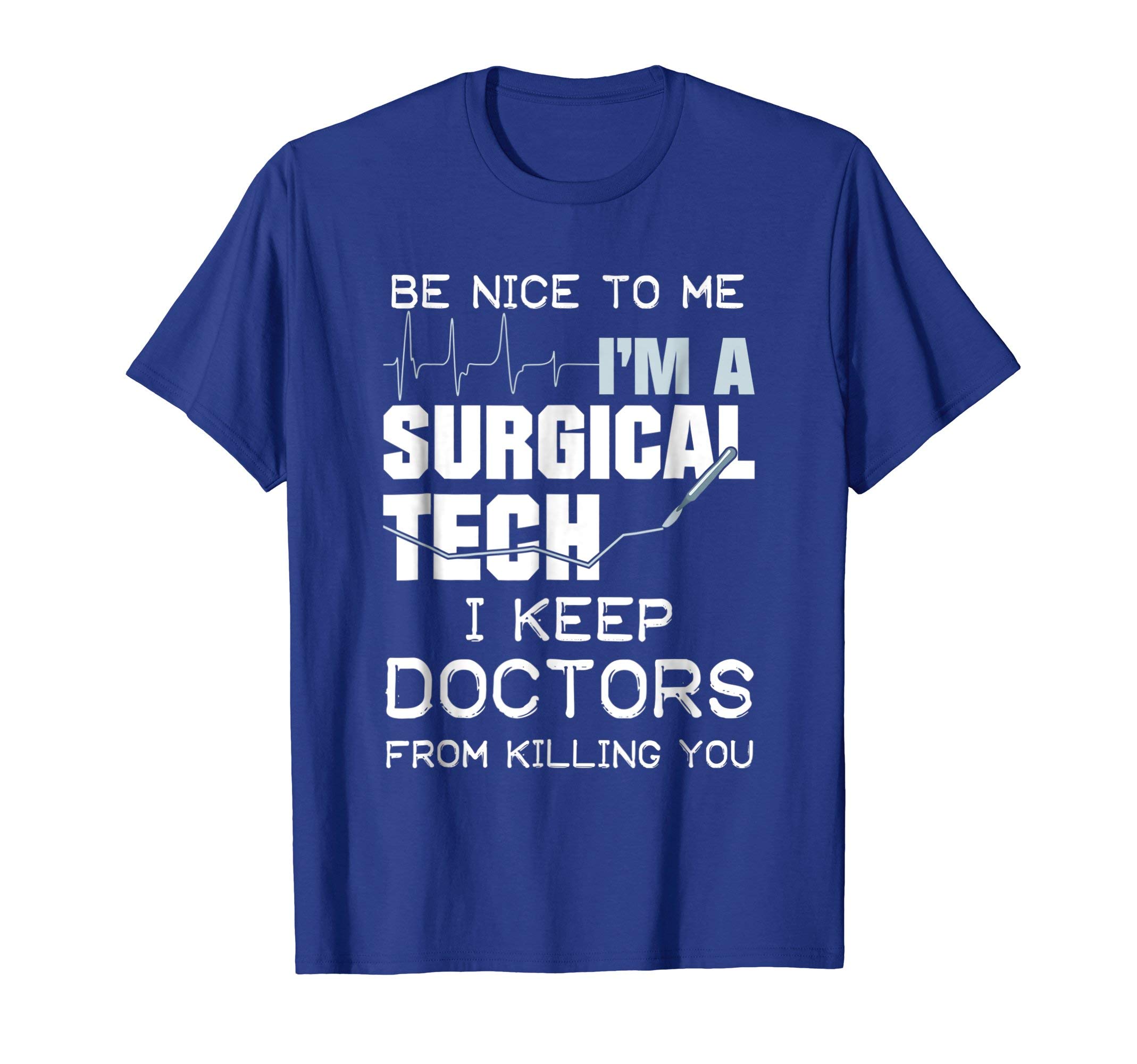 Cool Medical ShirtsFunny Gift For Surgical Techs T Shirt I Keep Doctors From T-ShirtOEKO-TEX STANDARD 100