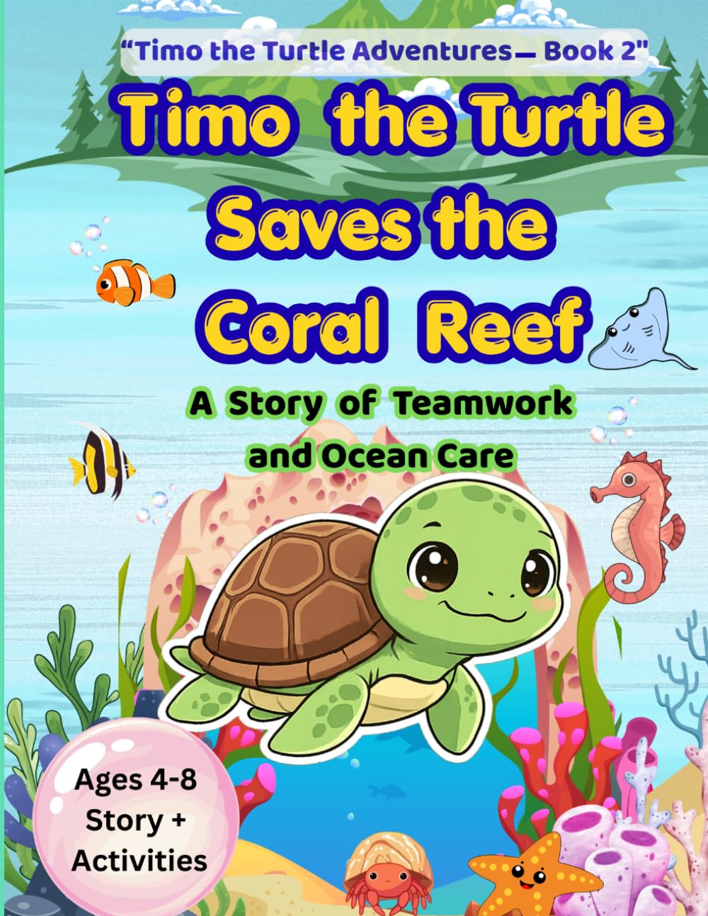 Timo the Turtle Saves the Coral Reef: A Story About Teamwork and Ocean Care