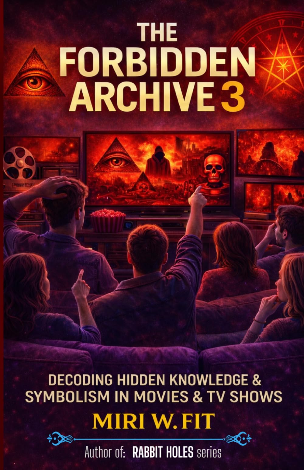 The Forbidden Archive 3: Decoding Hidden Knowledge and Symbolism in Movies and TV Shows (DECODING MOVIES & TV SHOWS - Five book series)