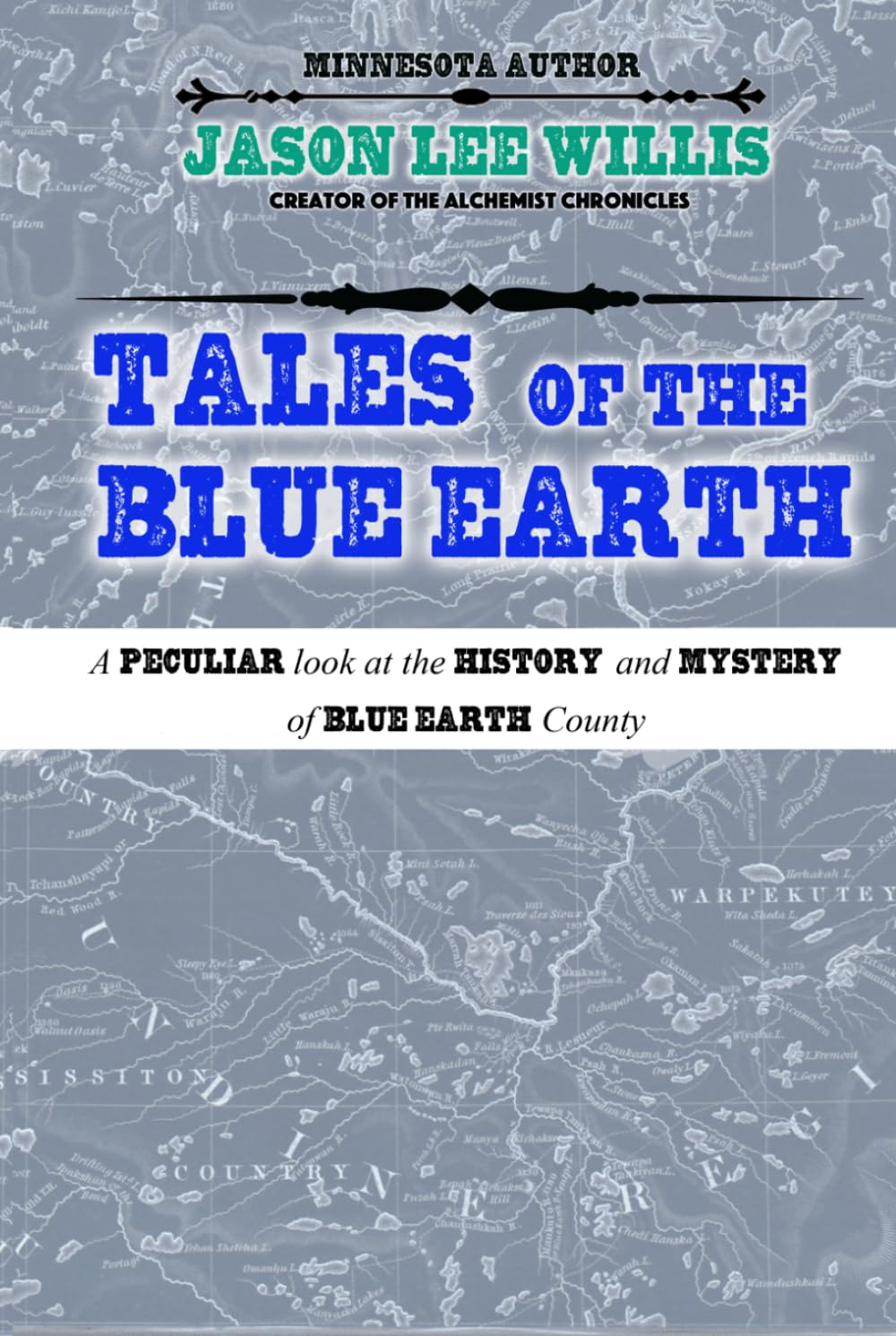 Tales of the Blue Earth: A Peculiar Look at the History and Mystery of Blue Earth County