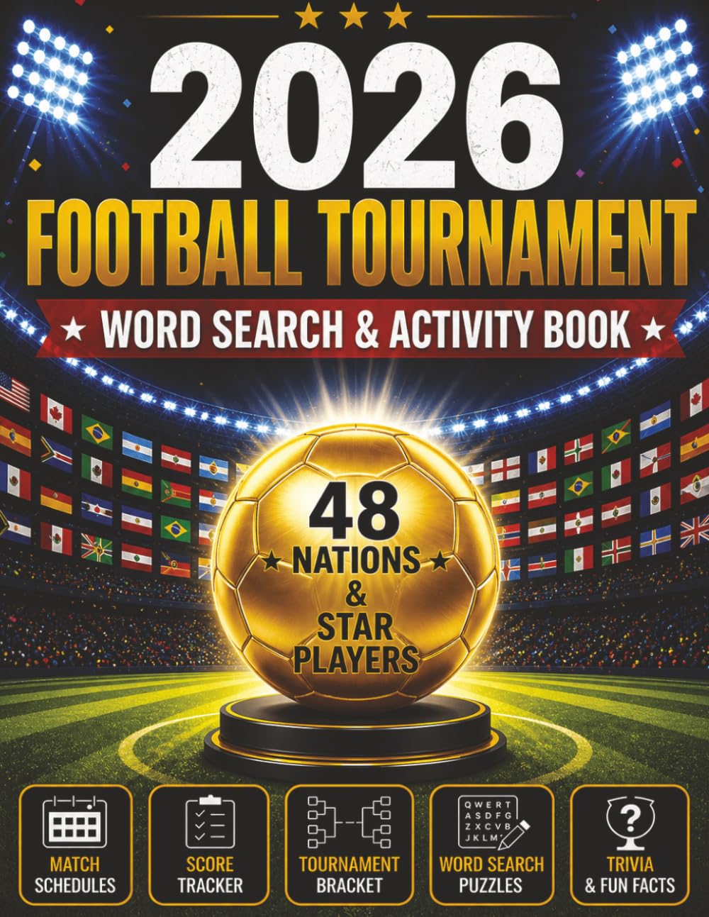 2026 Football Tournament - Word Search & Activity Book: 48 Nations & Star Players · Match Schedules · Score Tracker · Tournament Bracket · Trivia & Fun Facts