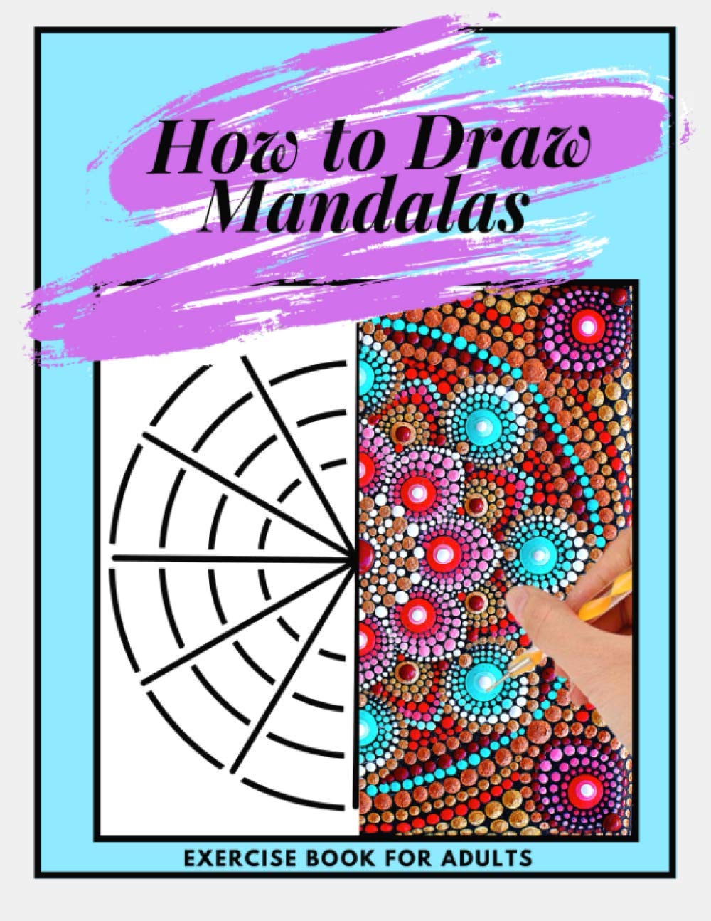 How to Draw Mandalas Exercise Book for Adults: mandala dotting and drawing | dot painting | point painting | for woman and men