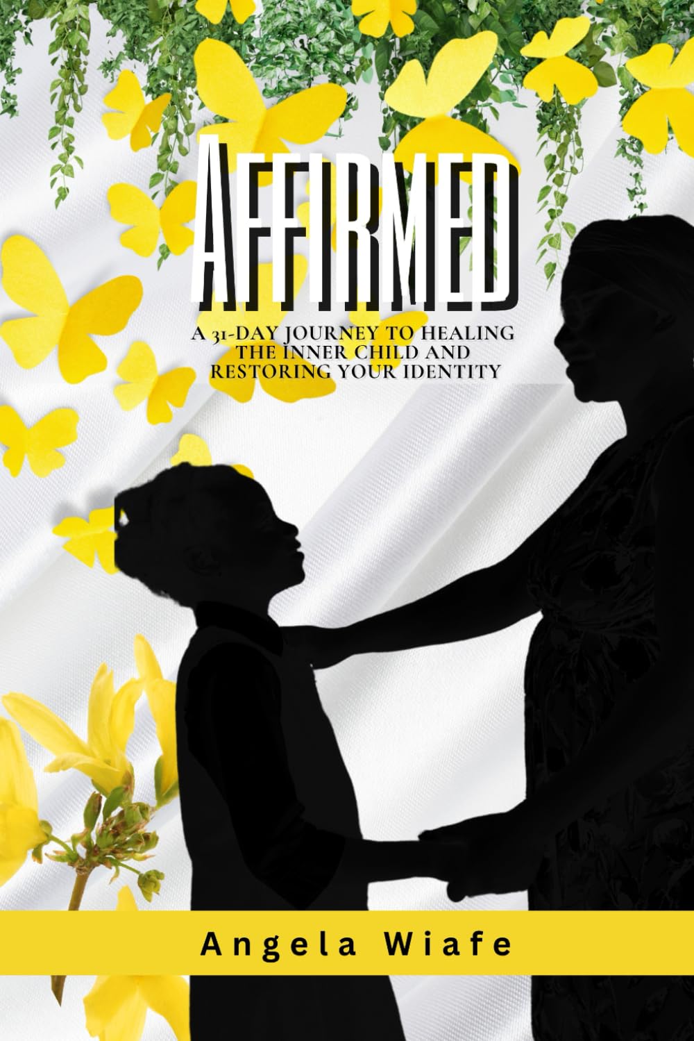 Affirmed: A 31-day Journey to Healing the Inner Child and Restoring Your Identity