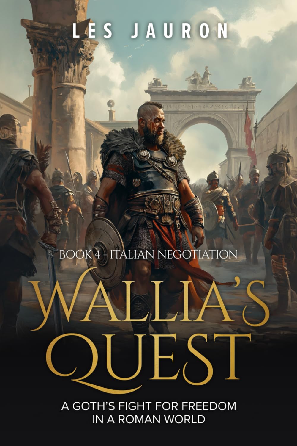 Wallia's Quest Book 4 - Italian Negotiation: A Goth’s Fight for Freedom in a Roman World