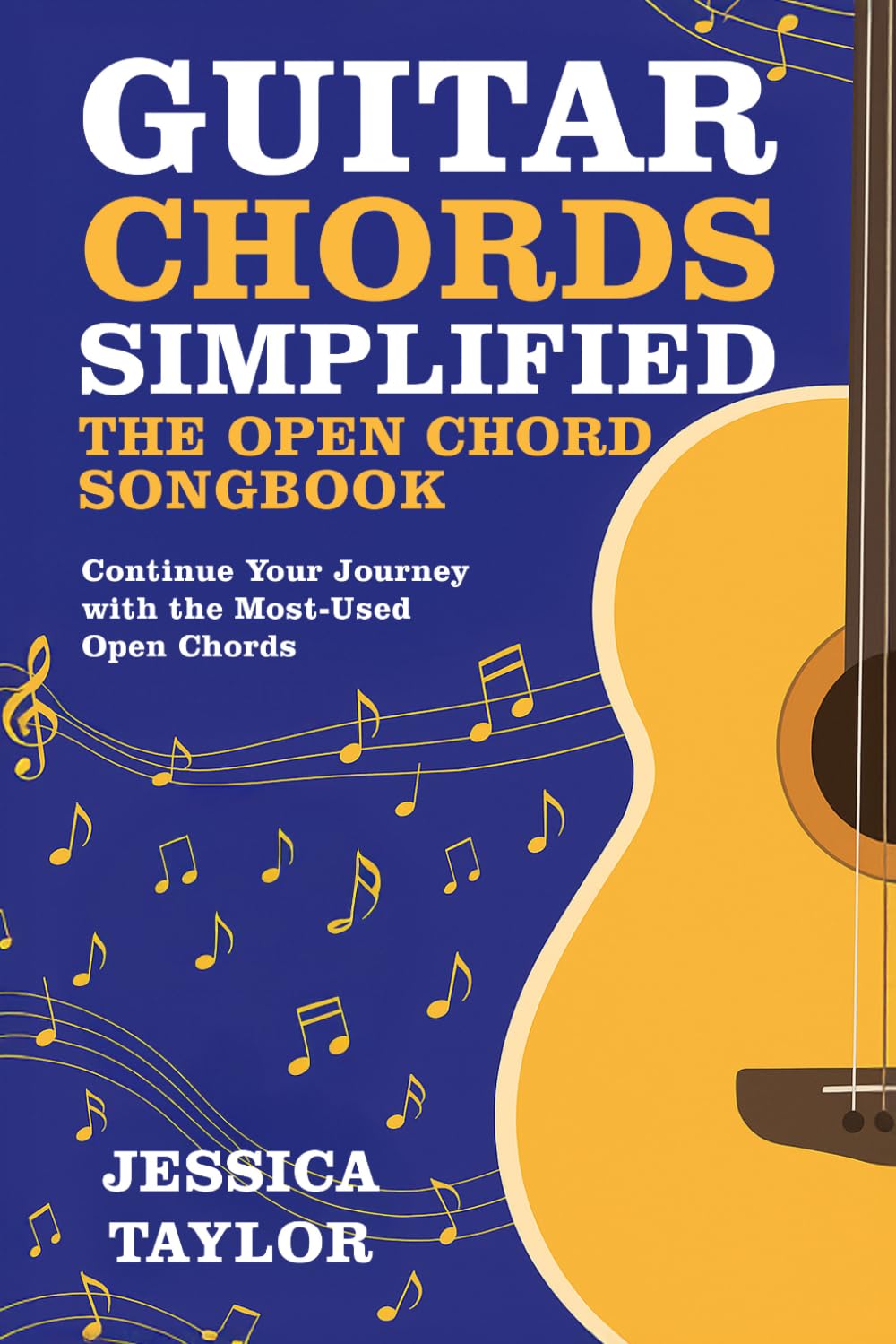 Guitar Chords Simplified - The Open Chord Songbook: Continue Your Journey With The Most-Used Open Chords