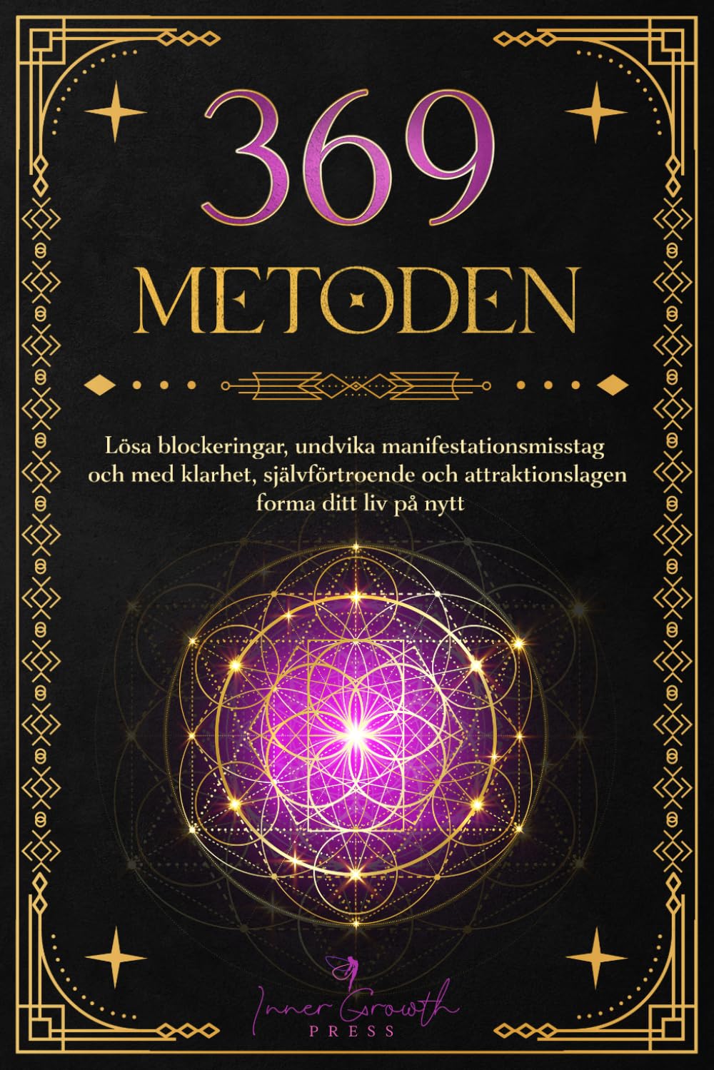 369-metoden: Lösa blockeringar, undvika manifestationsmisstag och med klarhet, självförtroende och attraktionslagen forma ditt liv på nytt