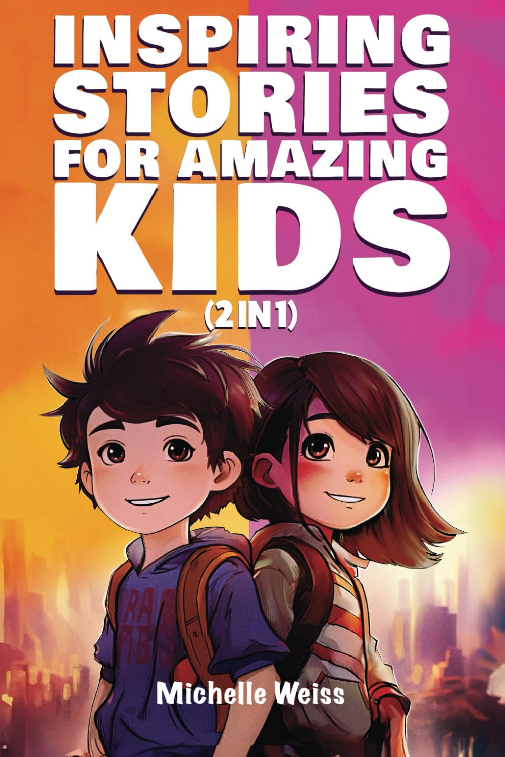 Inspiring Stories for Amazing Kids (2 in 1): A Motivational Book for Boys & Girls about Courage, Perseverance, Problem-Solving and Friendship (Brilliant Stories for Young Readers)