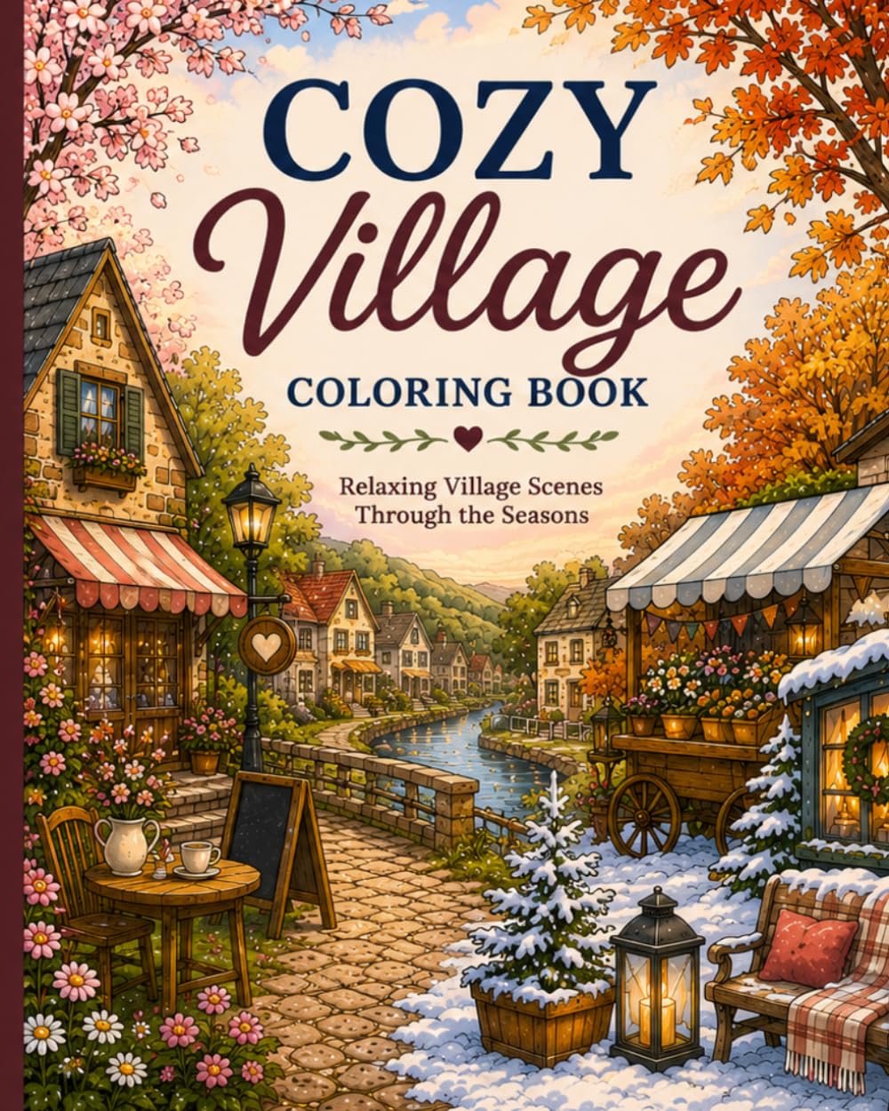 Cozy Village Coloring Book: Relaxing Village Scenes, Seasonal Streets, Cozy Cottages, Markets, Cafés and Peaceful Moments for Adults and Teens