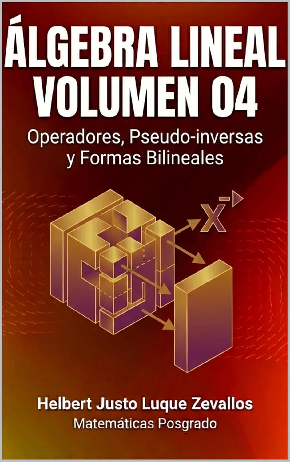 Álgebra Lineal Volumen 04: Operadores, Pseudo-inversas y Formas Bilineales (Matemáticas Posgrado) (Spanish Edition)      Kindle Edition