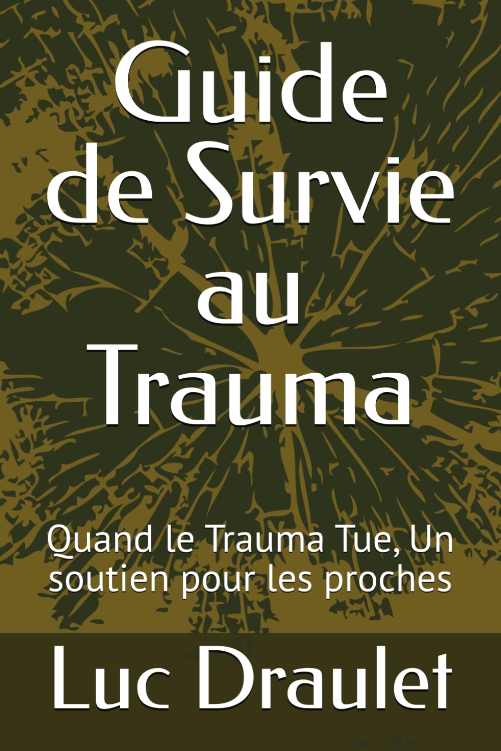 Guide de Survie au Trauma: Quand le Trauma Tue, Un soutien pour les proches