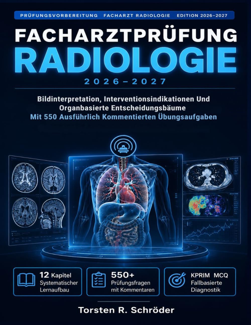 Facharztprüfung Radiologie 2026-2027: Bildinterpretation, Interventionsindikationen Und Organbasierte Entscheidungsbäume Mit 550 Ausführlich Kommentierten Übungsaufgaben