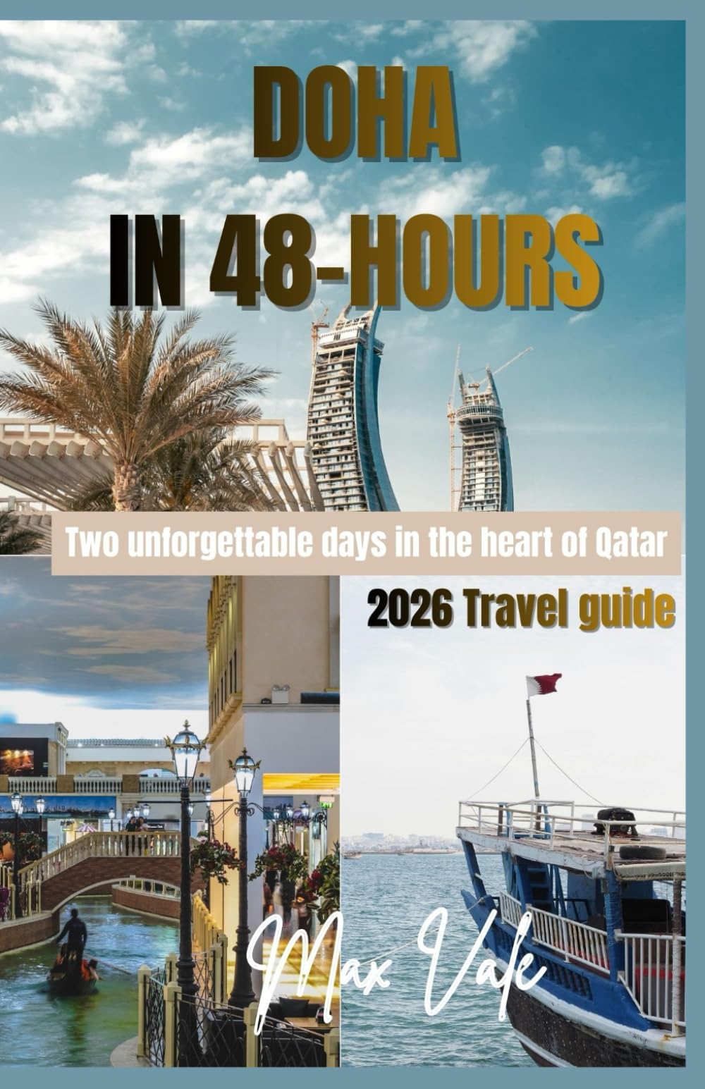 Doha in 48 Hours: A Fast, Smart Guide to Qatar’s Highlights, Hidden Spots, and Essential Experiences