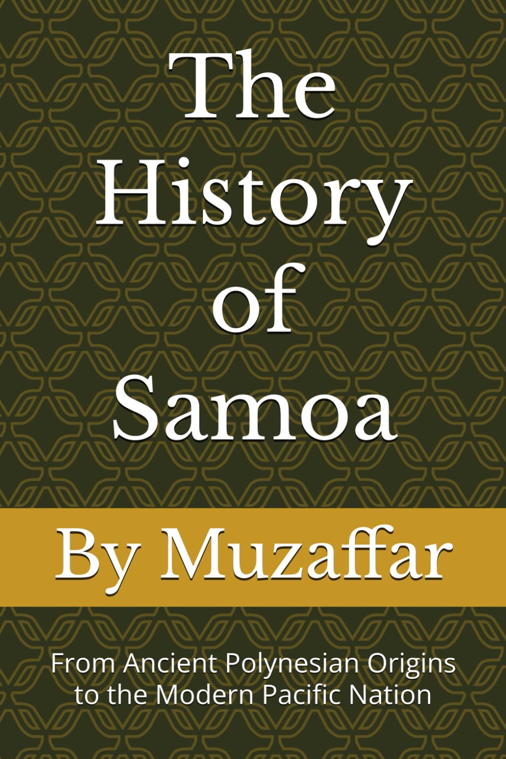 The History of Samoa: From Ancient Polynesian Origins to the Modern Pacific Nation (history books)