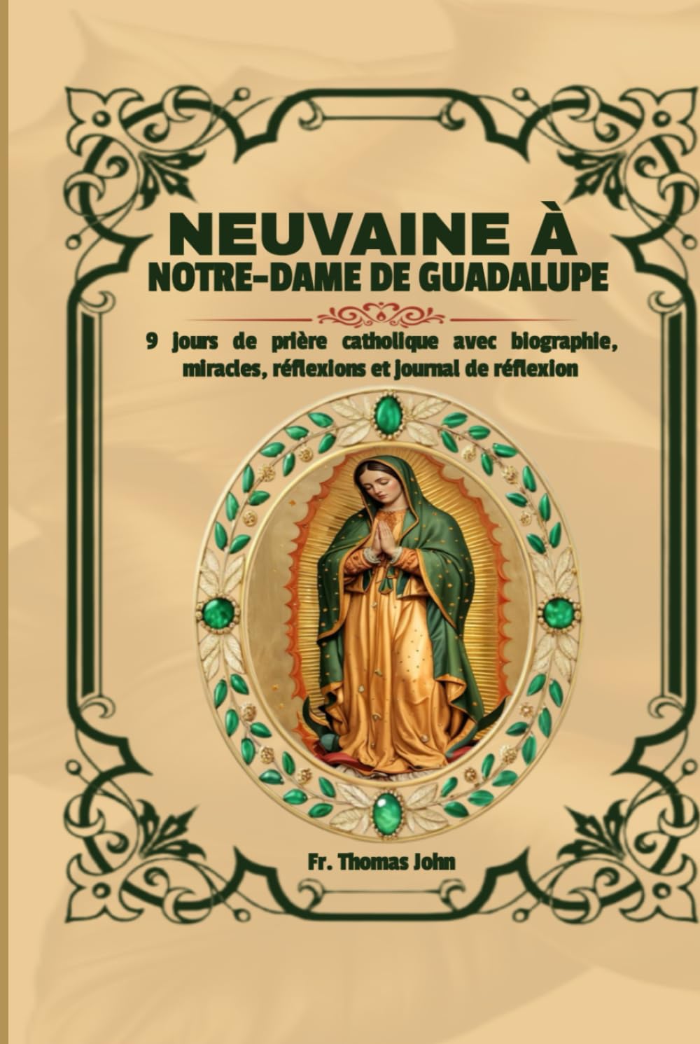 Neuvaine à Notre-Dame de Guadalupe: 9 jours de prière catholique avec biographie, miracles, réflexions et journal de réflexion