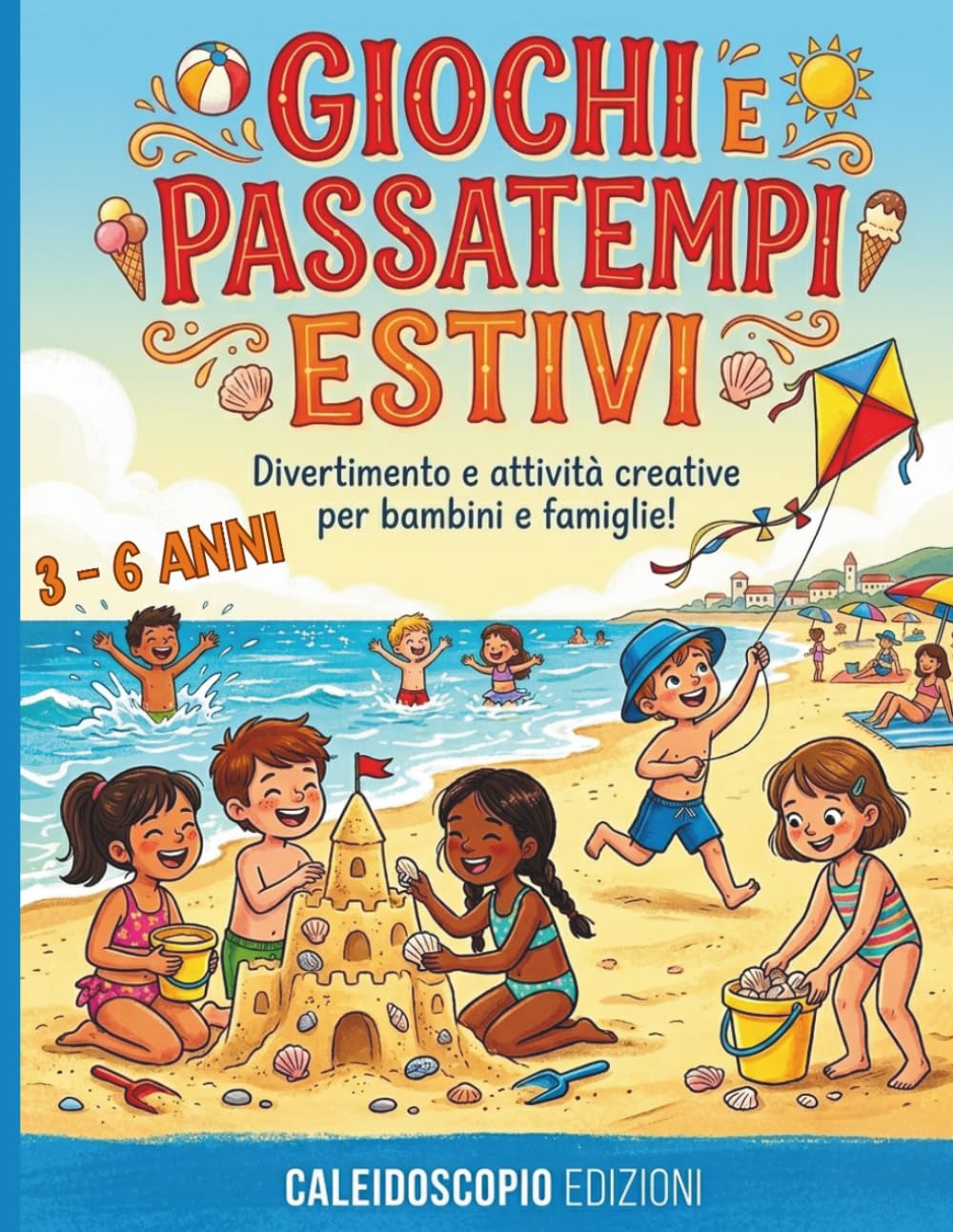 GIOCHI E PASSATEMPI ESTIVI PER BAMBINI: Libro Attività Estate Bambini 3-6 Anni! Giochi Educativi e Passatempi Divertenti - Quaderno Esercizi Prescolare